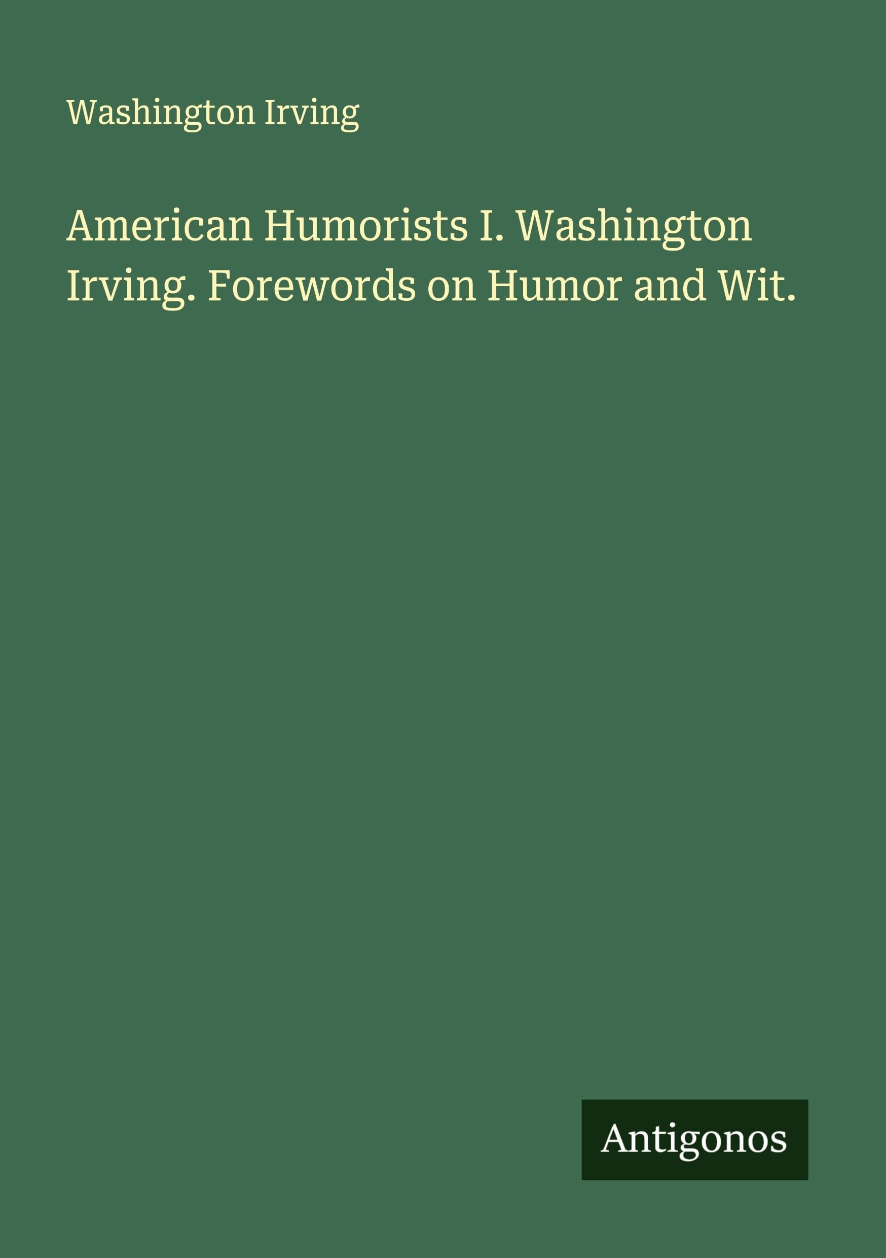 American Humorists I. Washington Irving. Forewords on Humor and Wit. Classics