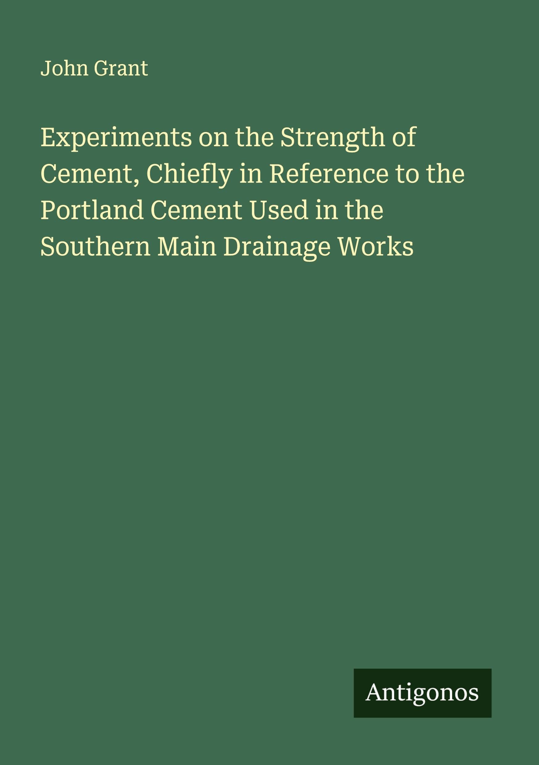 Experiments on the Strength of Cement, Chiefly in Reference to the Portland Cement Used in the Southern Main Drainage Works Classics