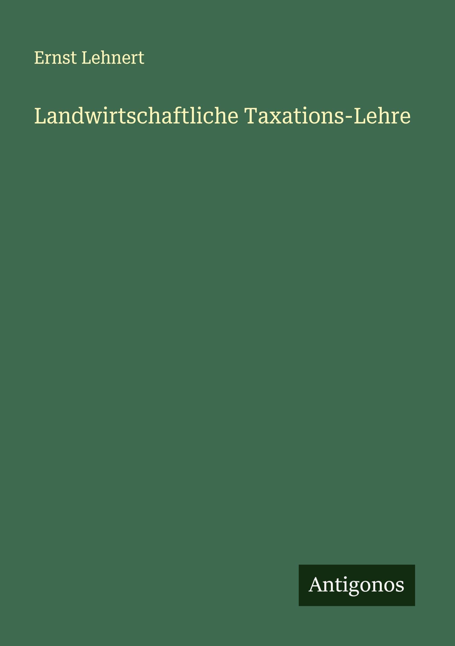 Landwirtschaftliche Taxations-Lehre Classics