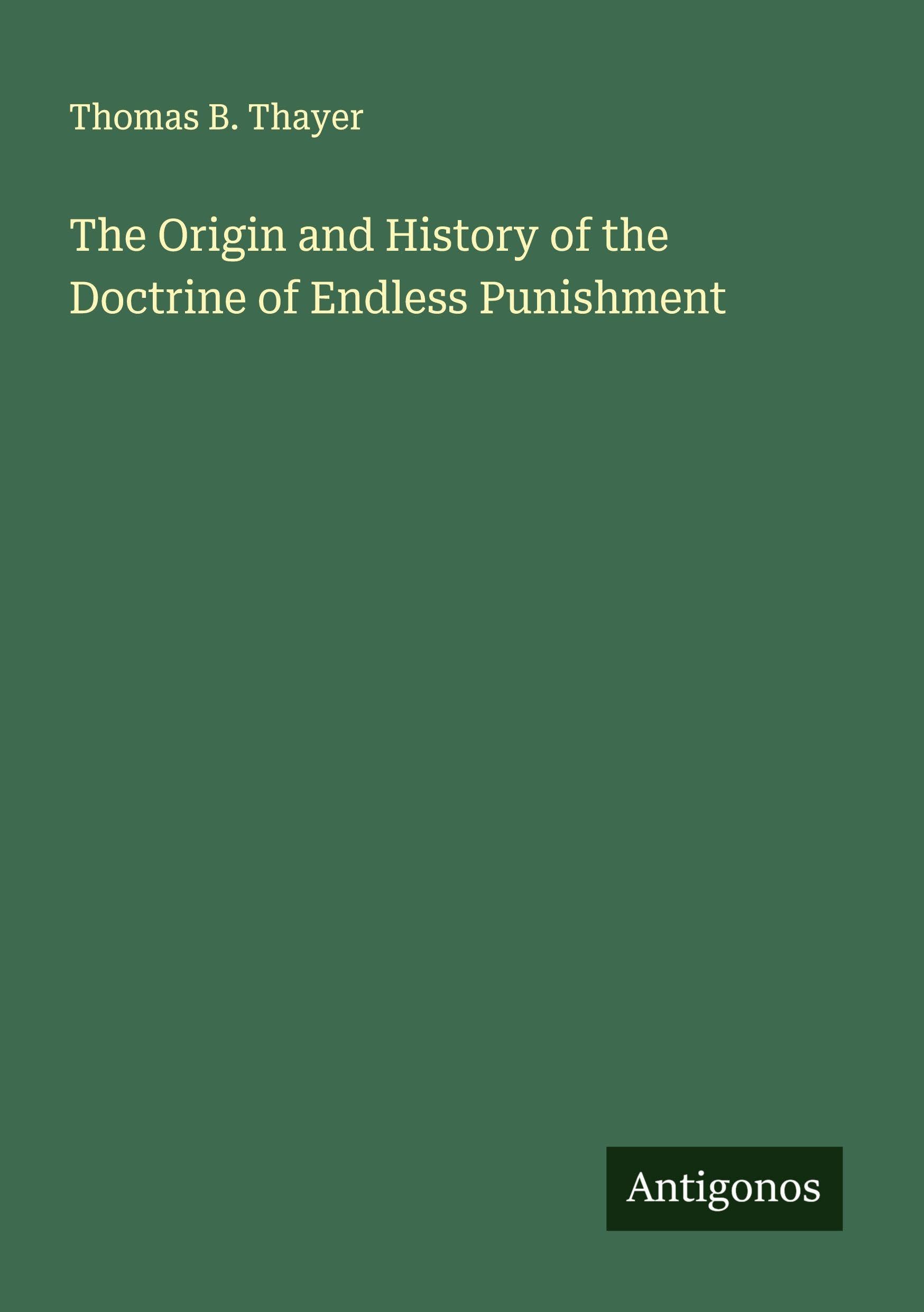 The Origin and History of the Doctrine of Endless Punishment Classics