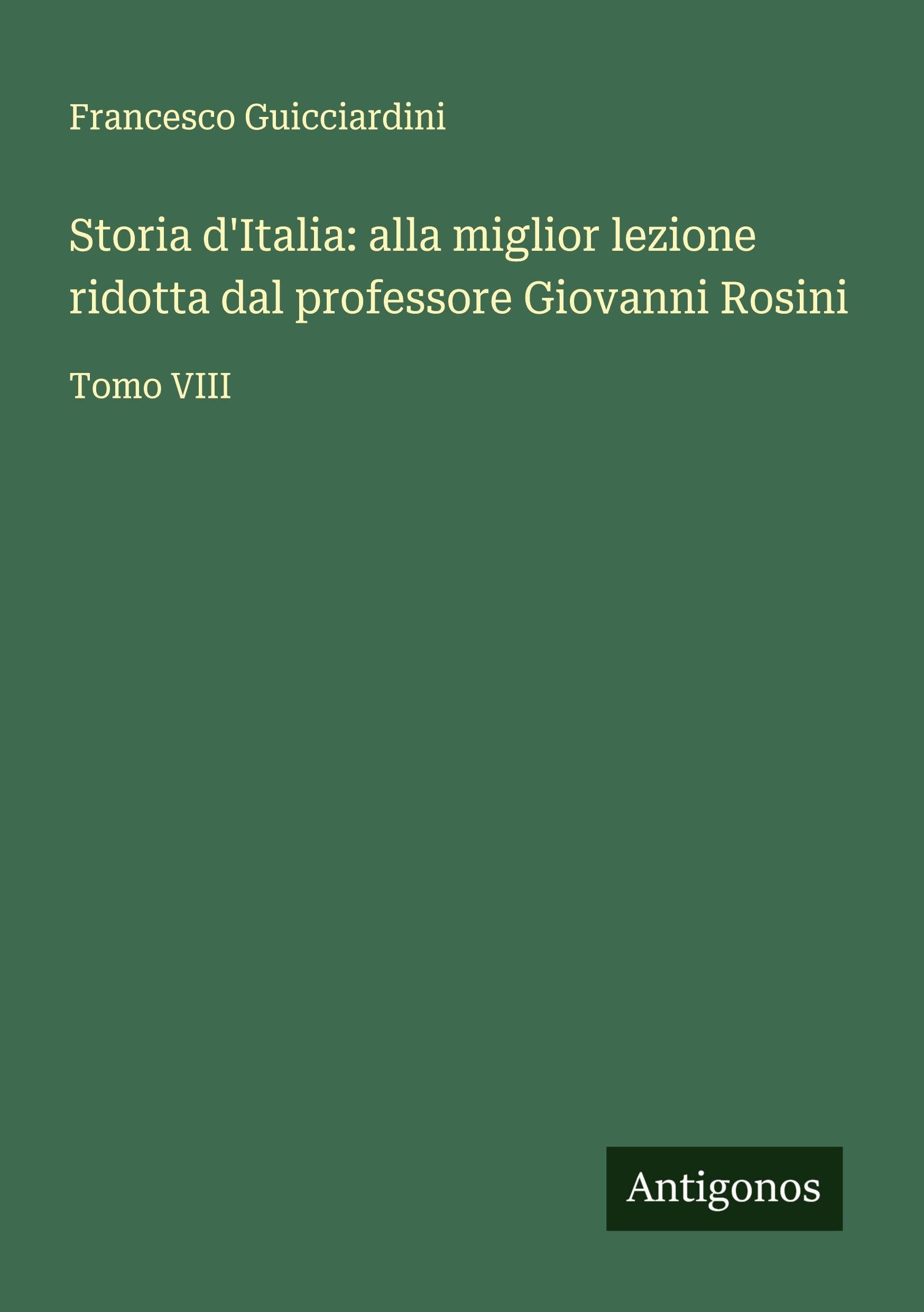 Storia d'Italia: alla miglior lezione ridotta dal professore Giovanni Rosini Classics