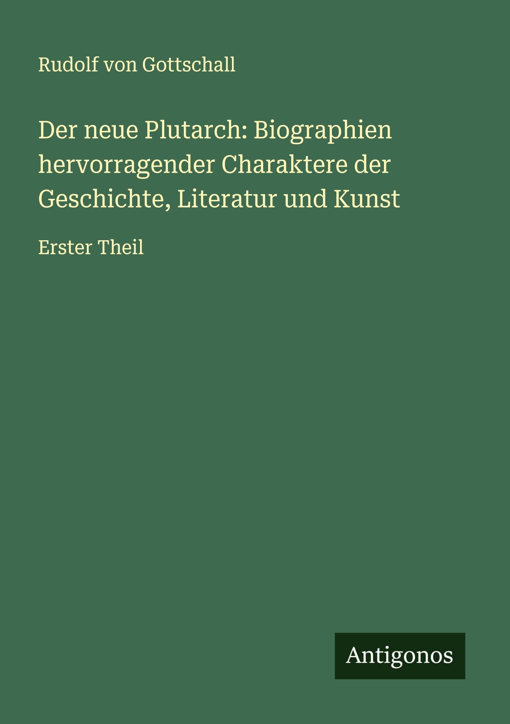 Der neue Plutarch: Biographien hervorragender Charaktere der Geschichte, Literatur und Kunst Classics