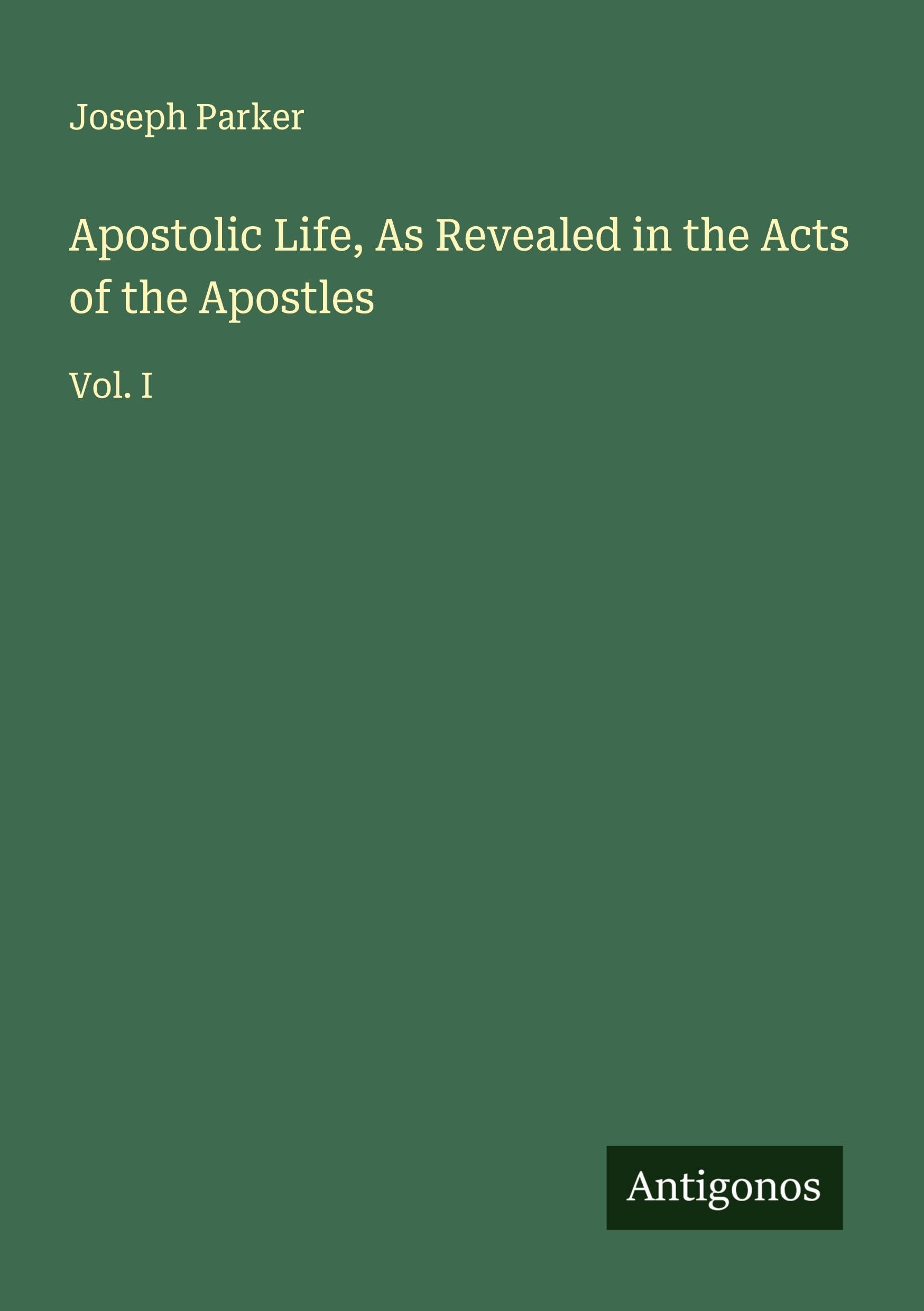 Apostolic Life, As Revealed in the Acts of the Apostles Classics
