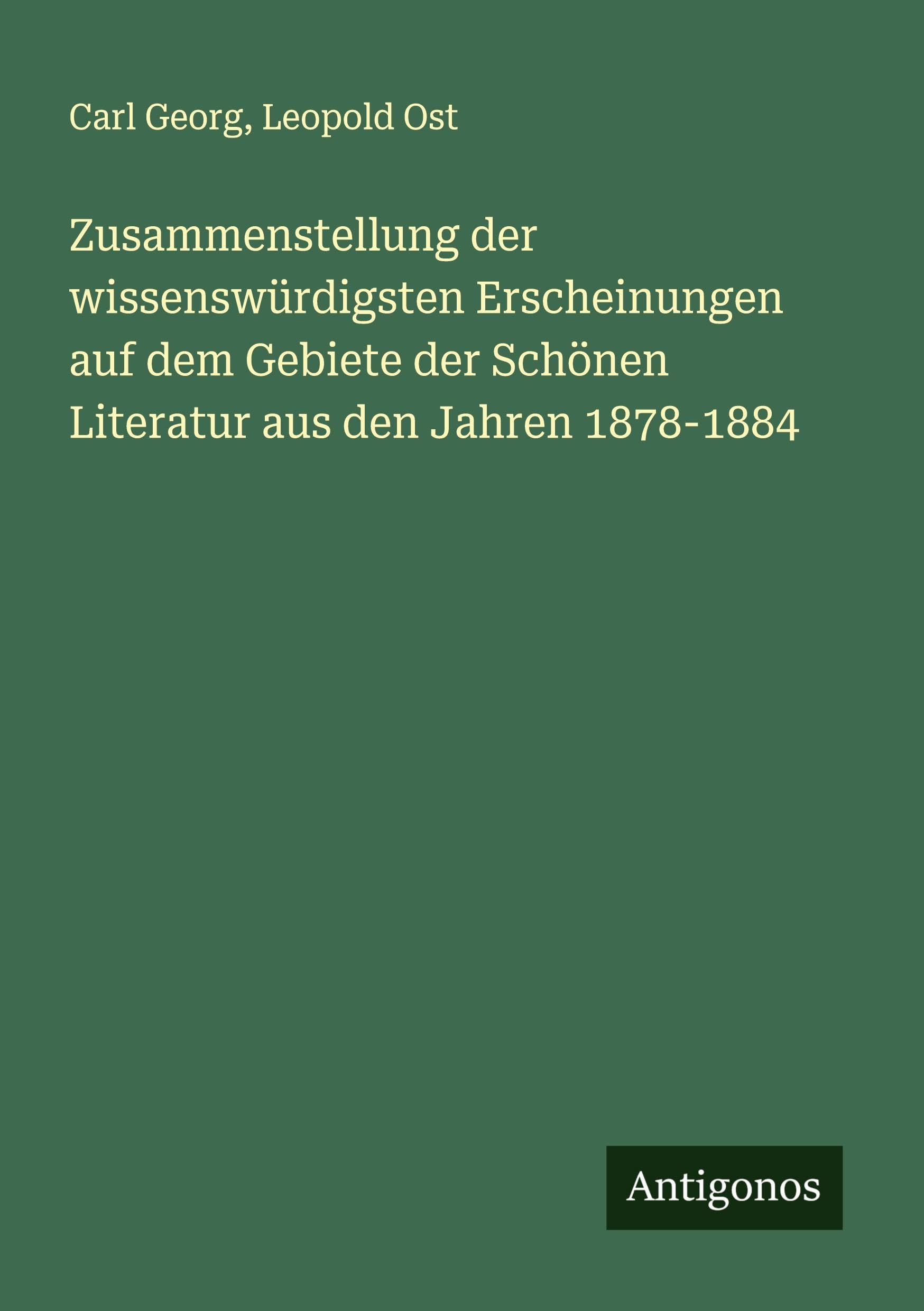 Zusammenstellung der wissenswürdigsten Erscheinungen auf dem Gebiete der Schönen Literatur aus den Jahren 1878-1884 Classics