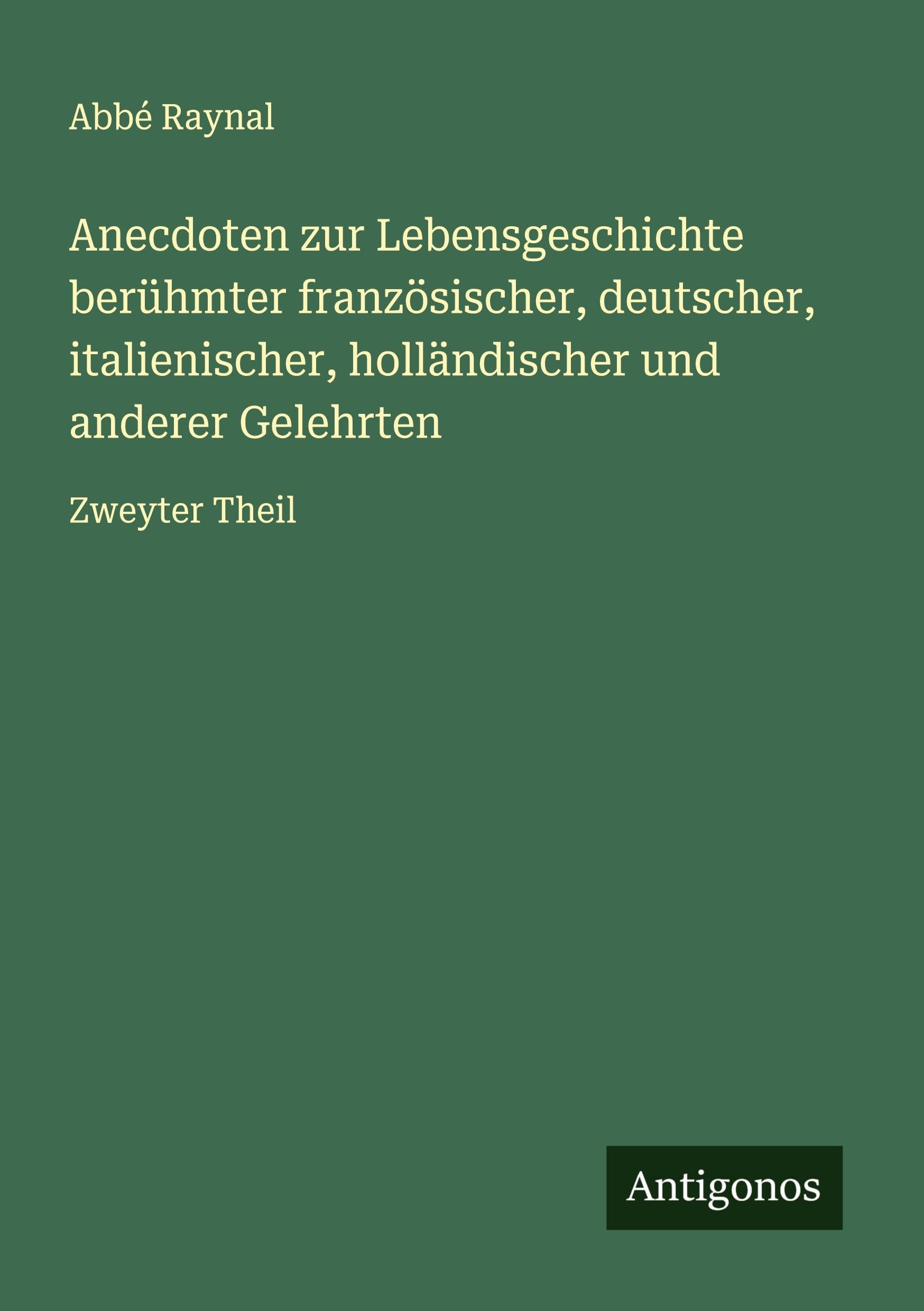 Anecdoten zur Lebensgeschichte berühmter französischer, deutscher, italienischer, holländischer und anderer Gelehrten Classics