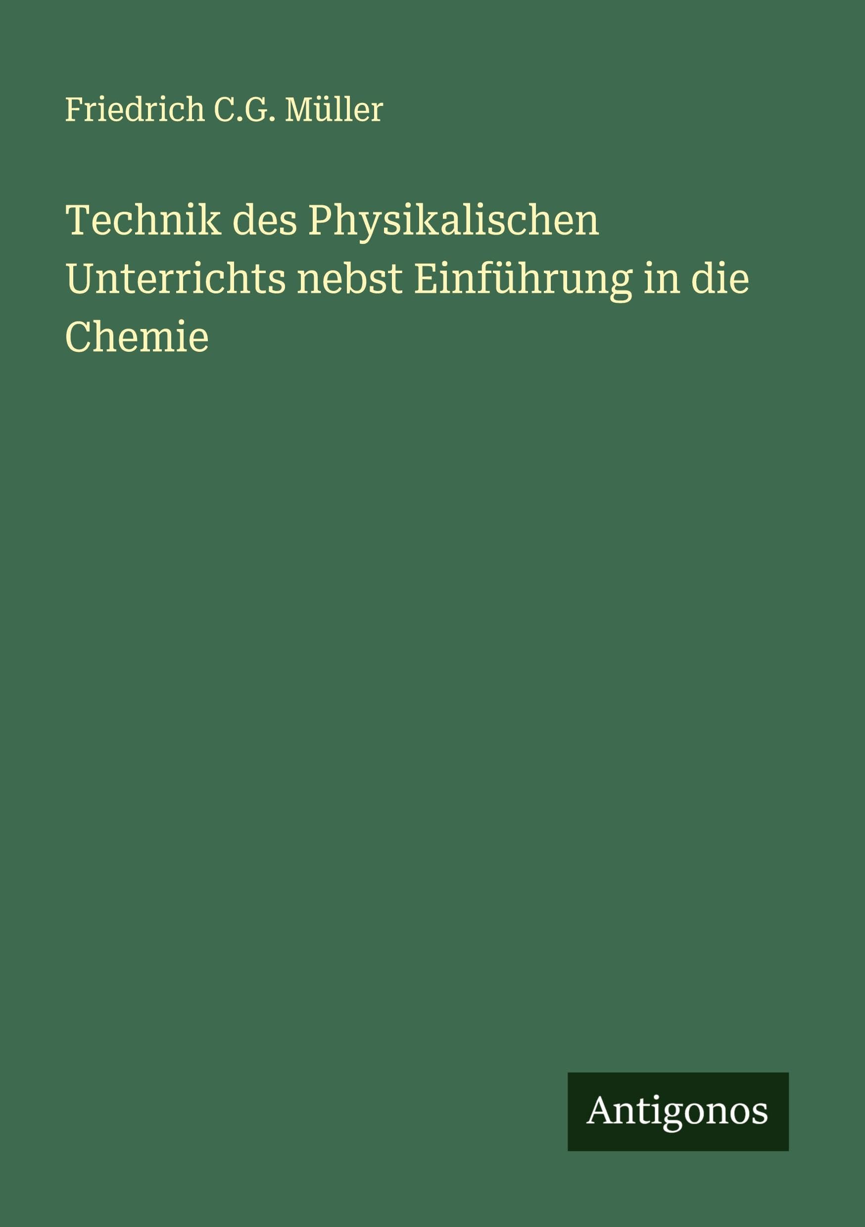 Technik des Physikalischen Unterrichts nebst Einführung in die Chemie Classics