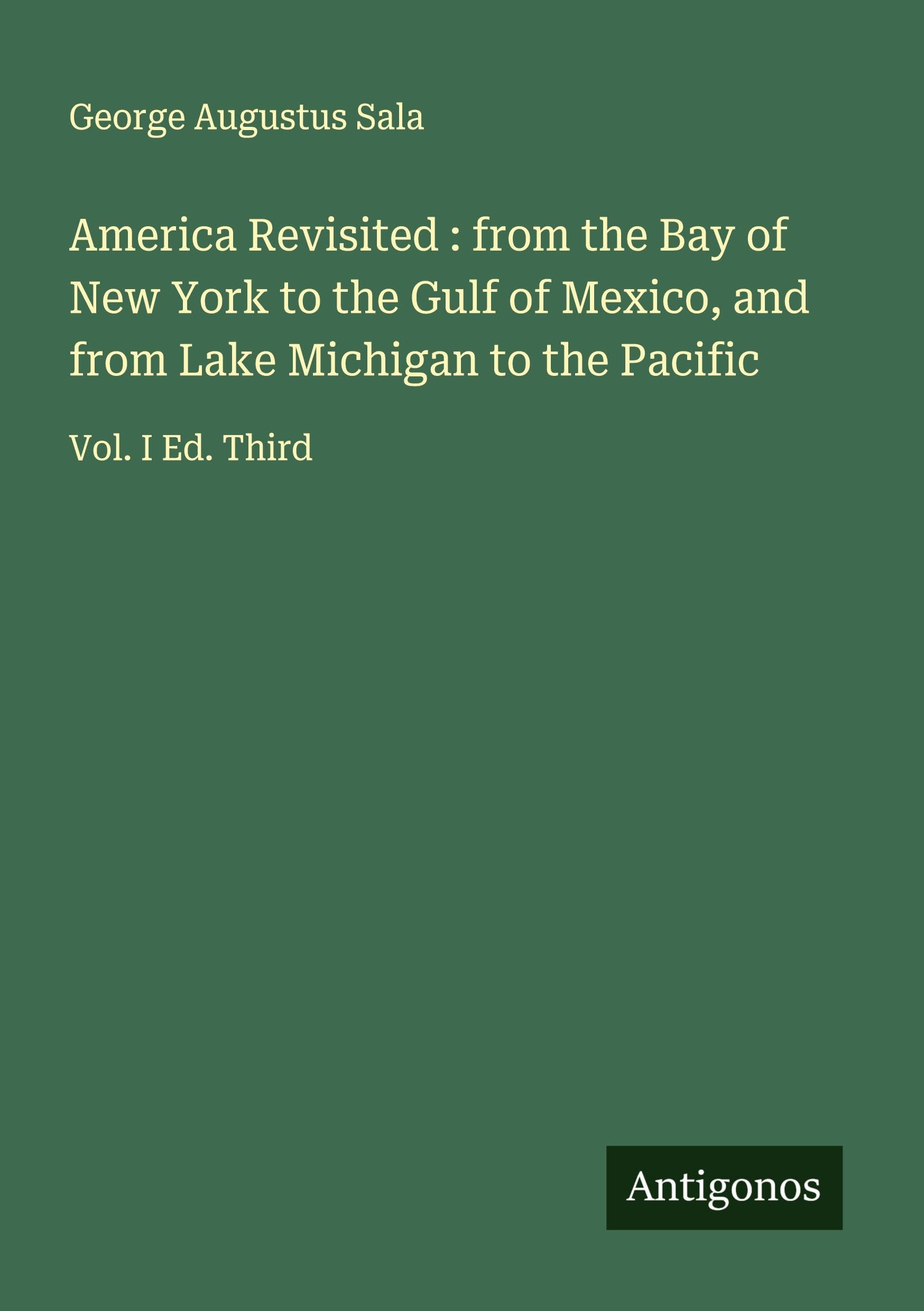 America Revisited : from the Bay of New York to the Gulf of Mexico, and from Lake Michigan to the Pacific Classics