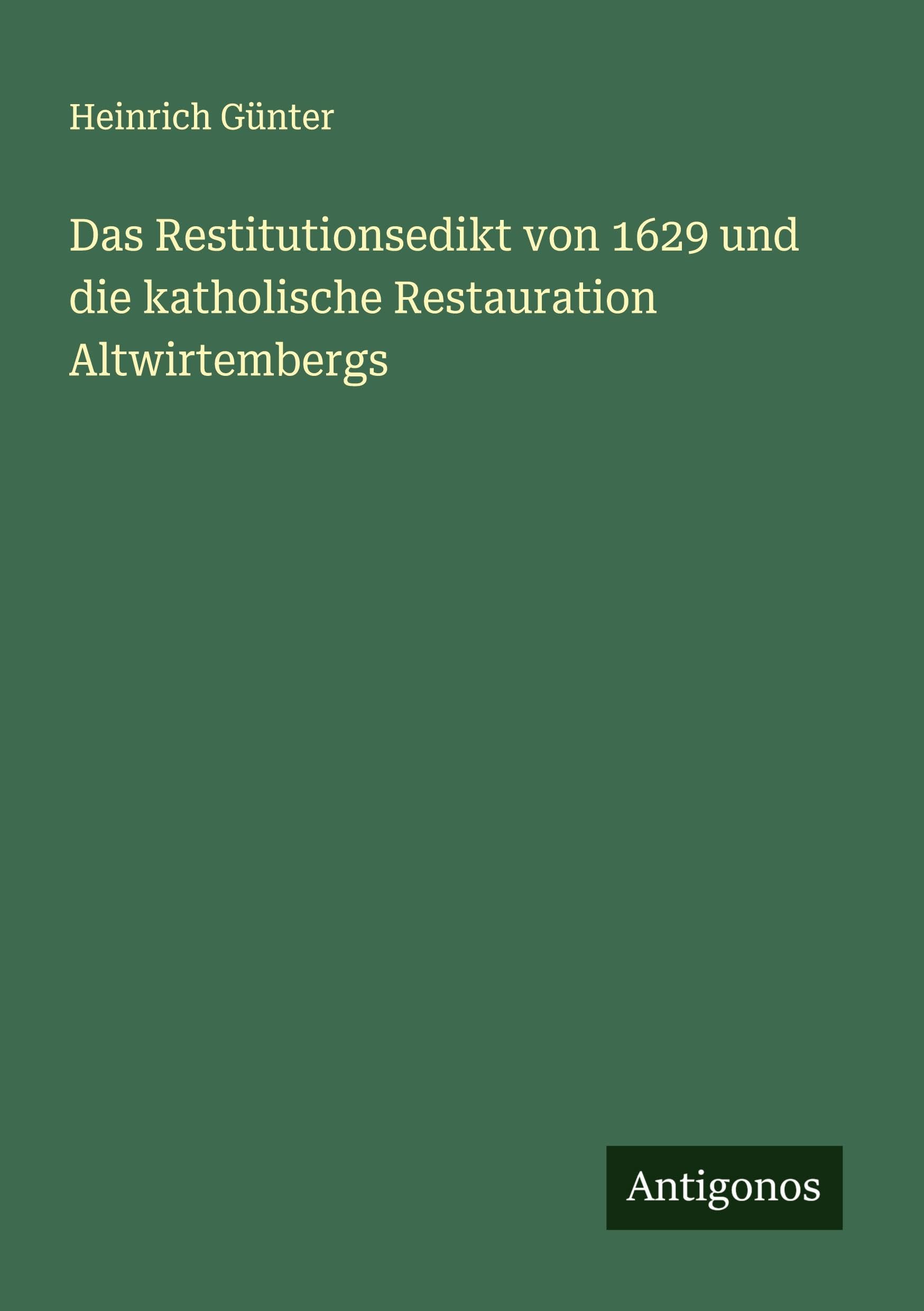 Das Restitutionsedikt von 1629 und die katholische Restauration Altwirtembergs Classics