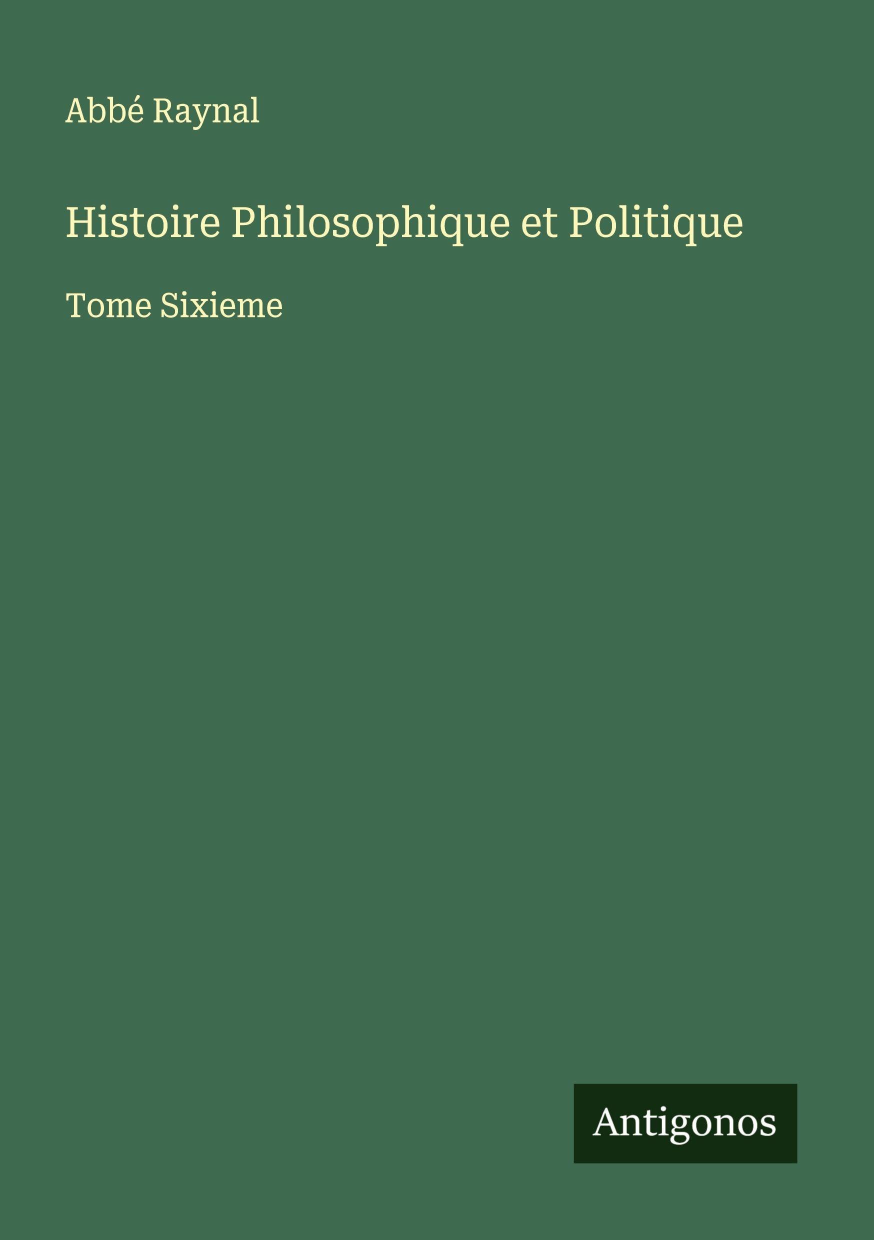 Histoire Philosophique et Politique Classics