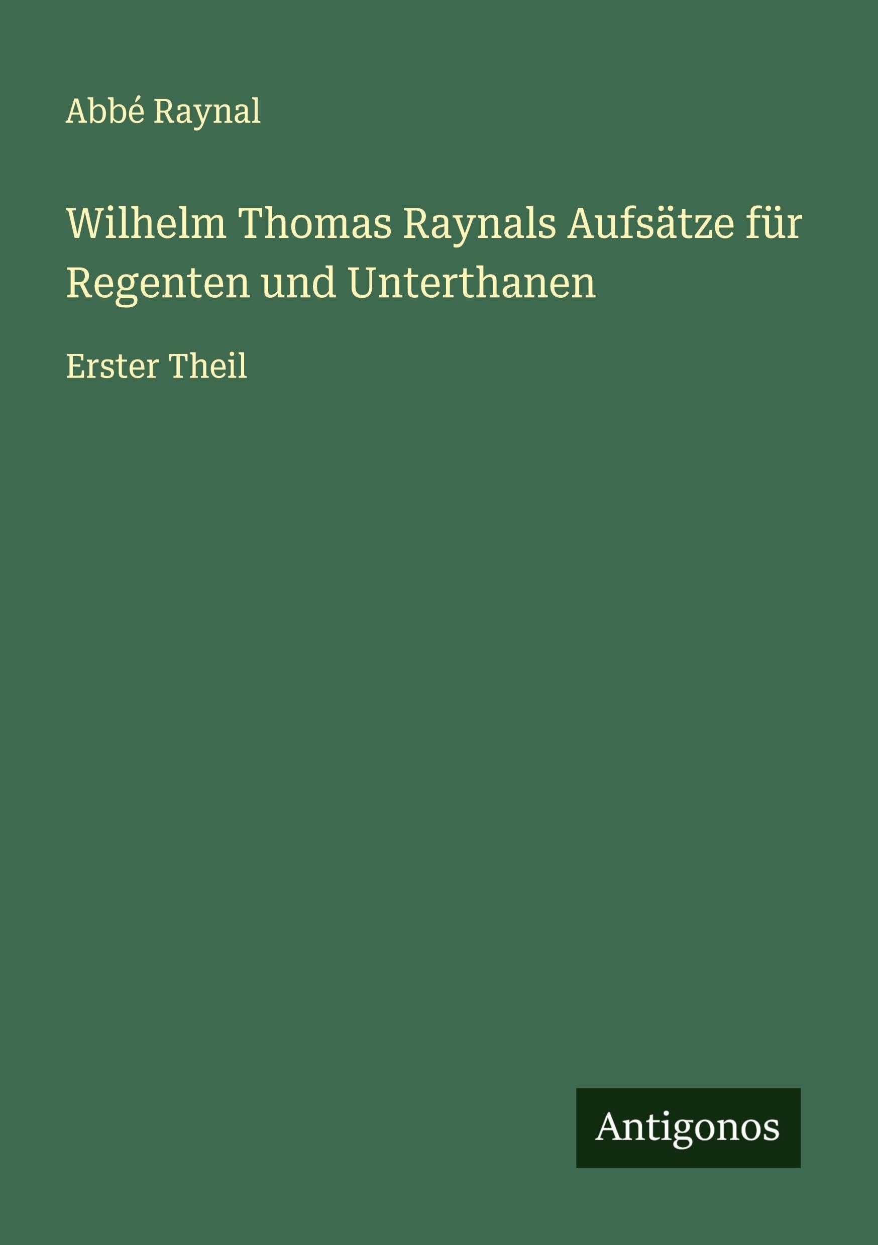 Wilhelm Thomas Raynals Aufsätze für Regenten und Unterthanen Classics
