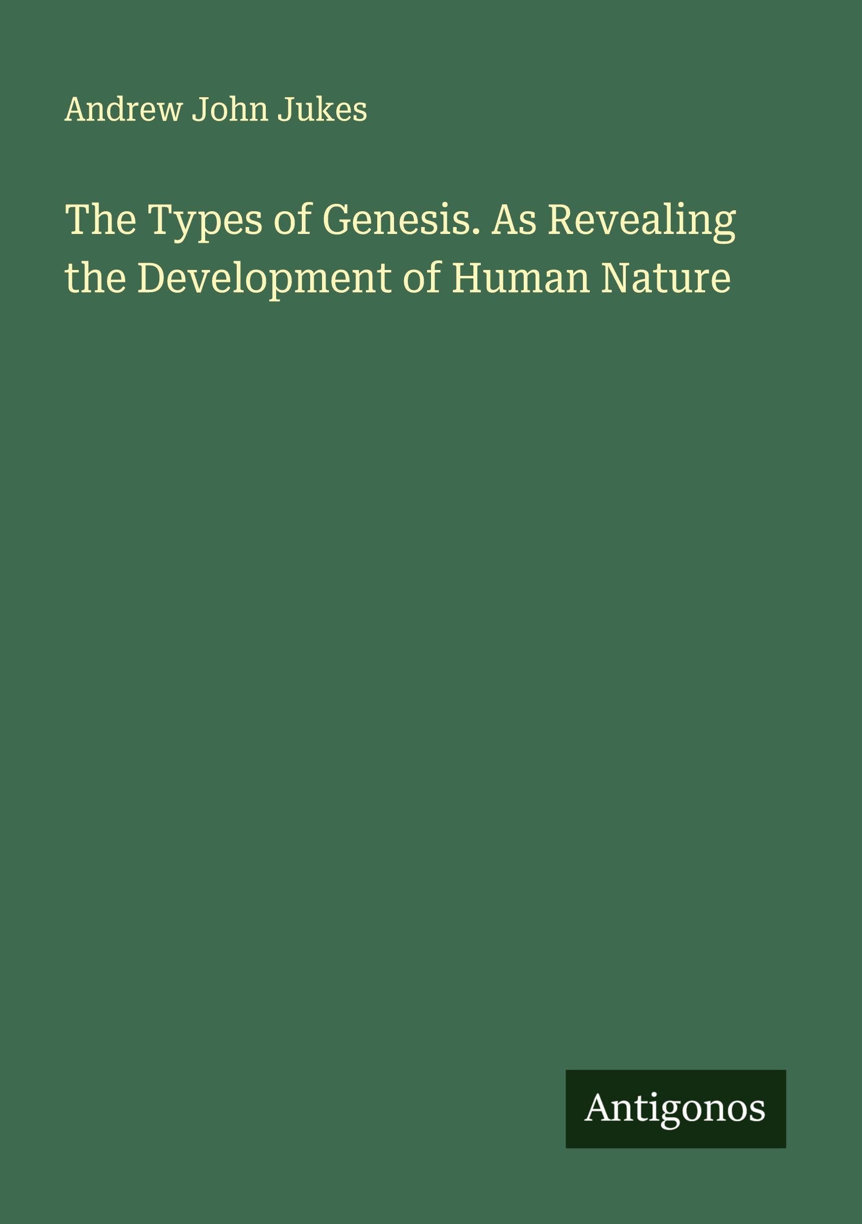 The Types of Genesis. As Revealing the Development of Human Nature Classics