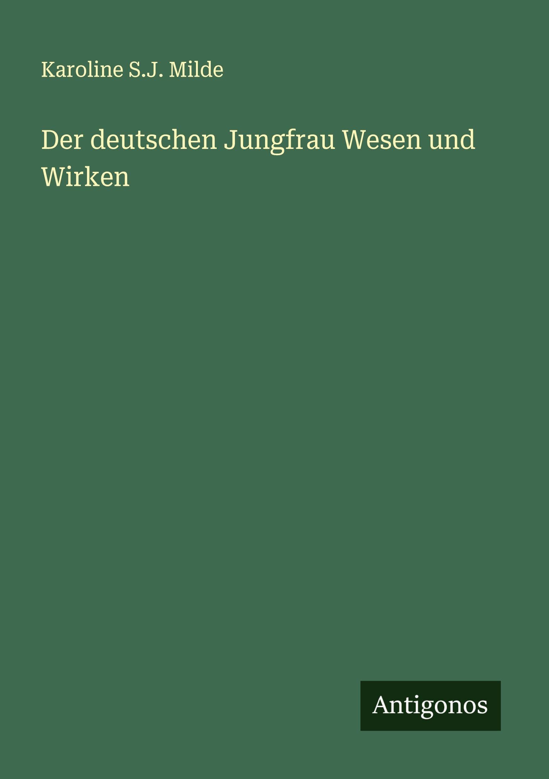 Der deutschen Jungfrau Wesen und Wirken Classics