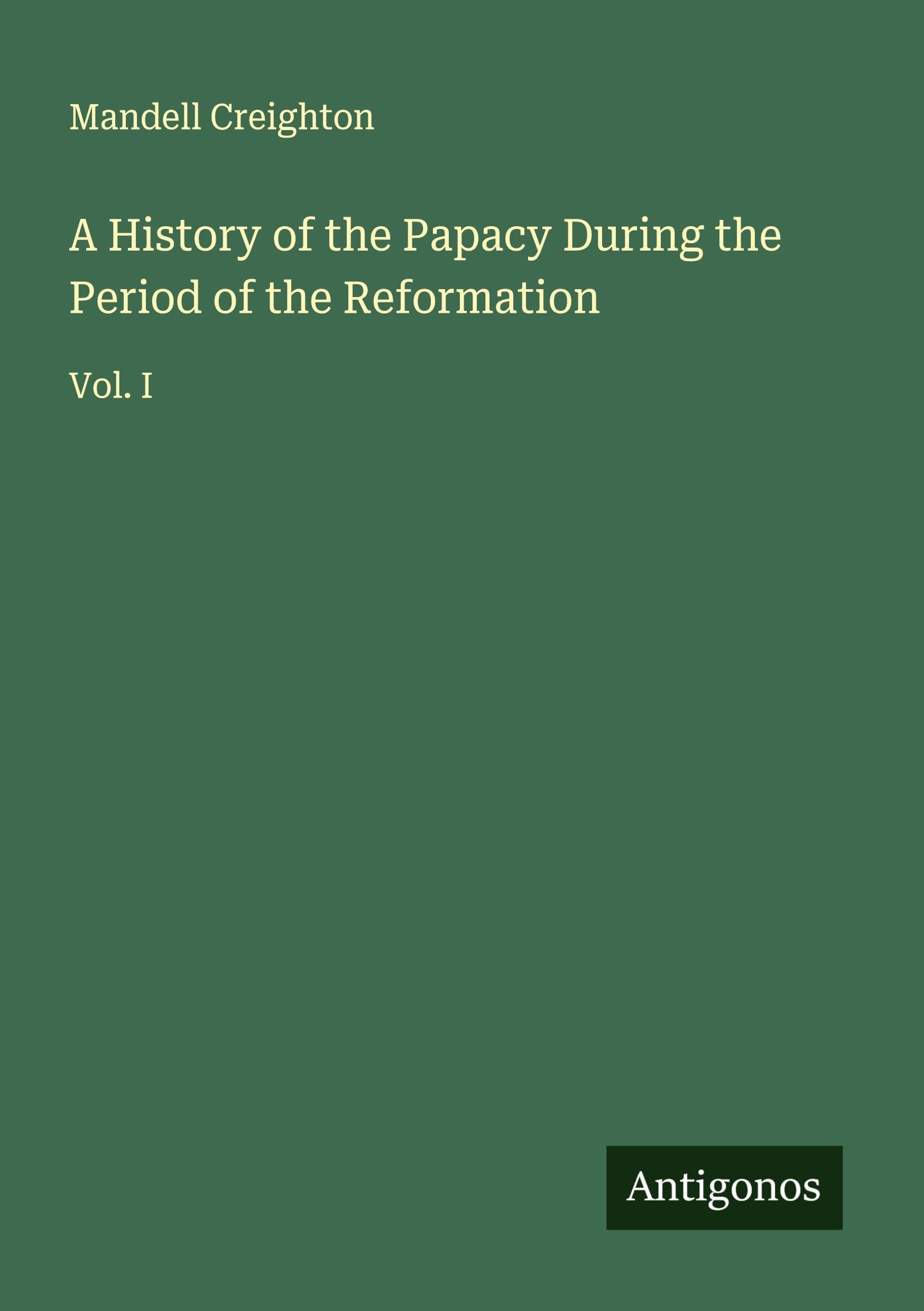 A History of the Papacy During the Period of the Reformation Classics