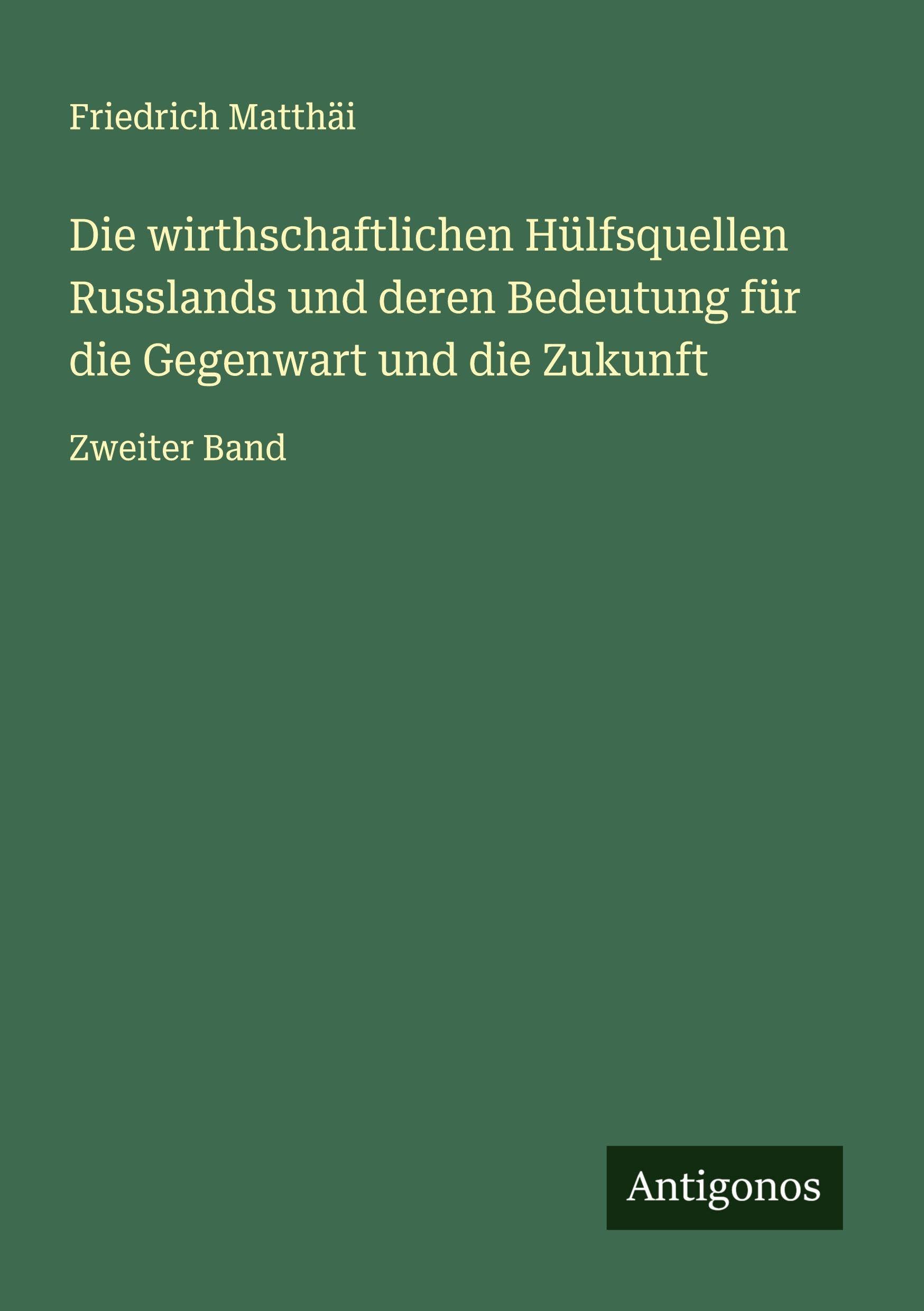 Die wirthschaftlichen Hülfsquellen Russlands und deren Bedeutung für die Gegenwart und die Zukunft Classics