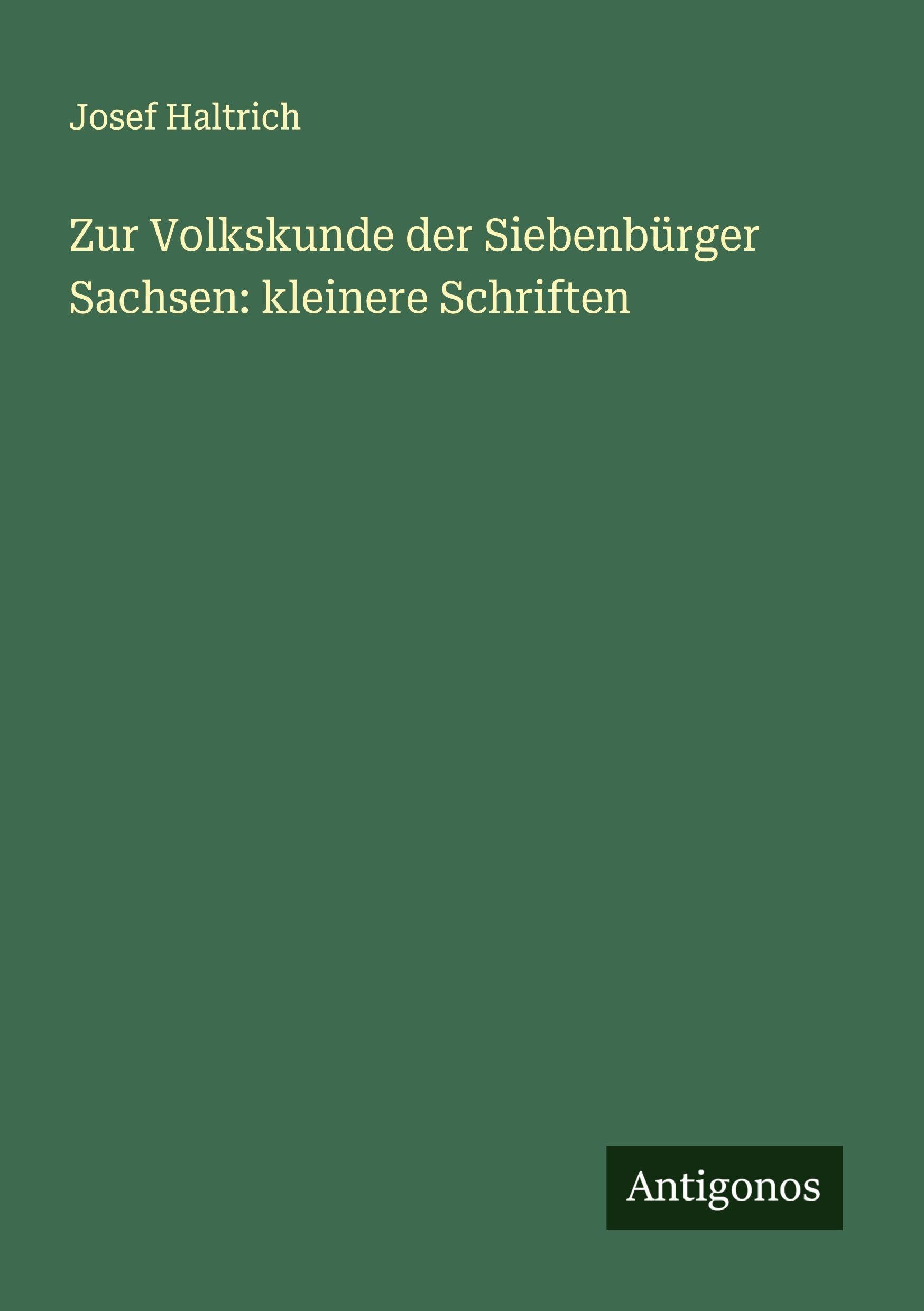 Zur Volkskunde der Siebenbürger Sachsen: kleinere Schriften Classics