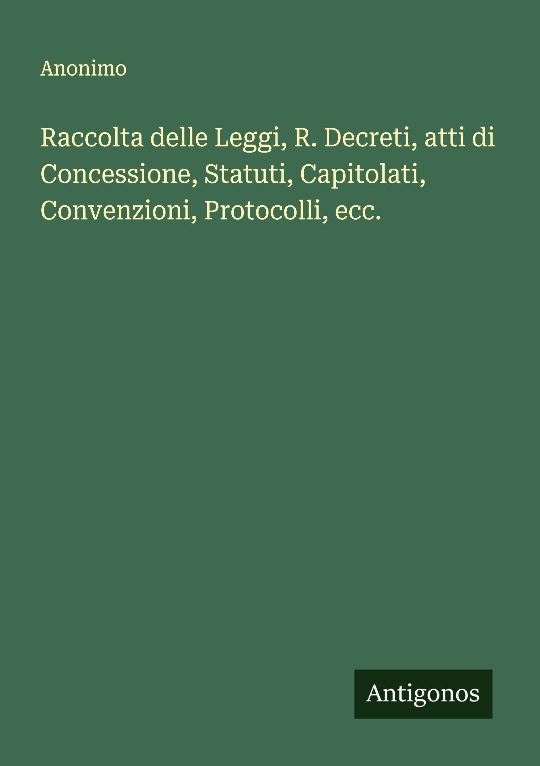 Raccolta delle Leggi, R. Decreti, atti di Concessione, Statuti, Capitolati, Convenzioni, Protocolli, ecc. Classics