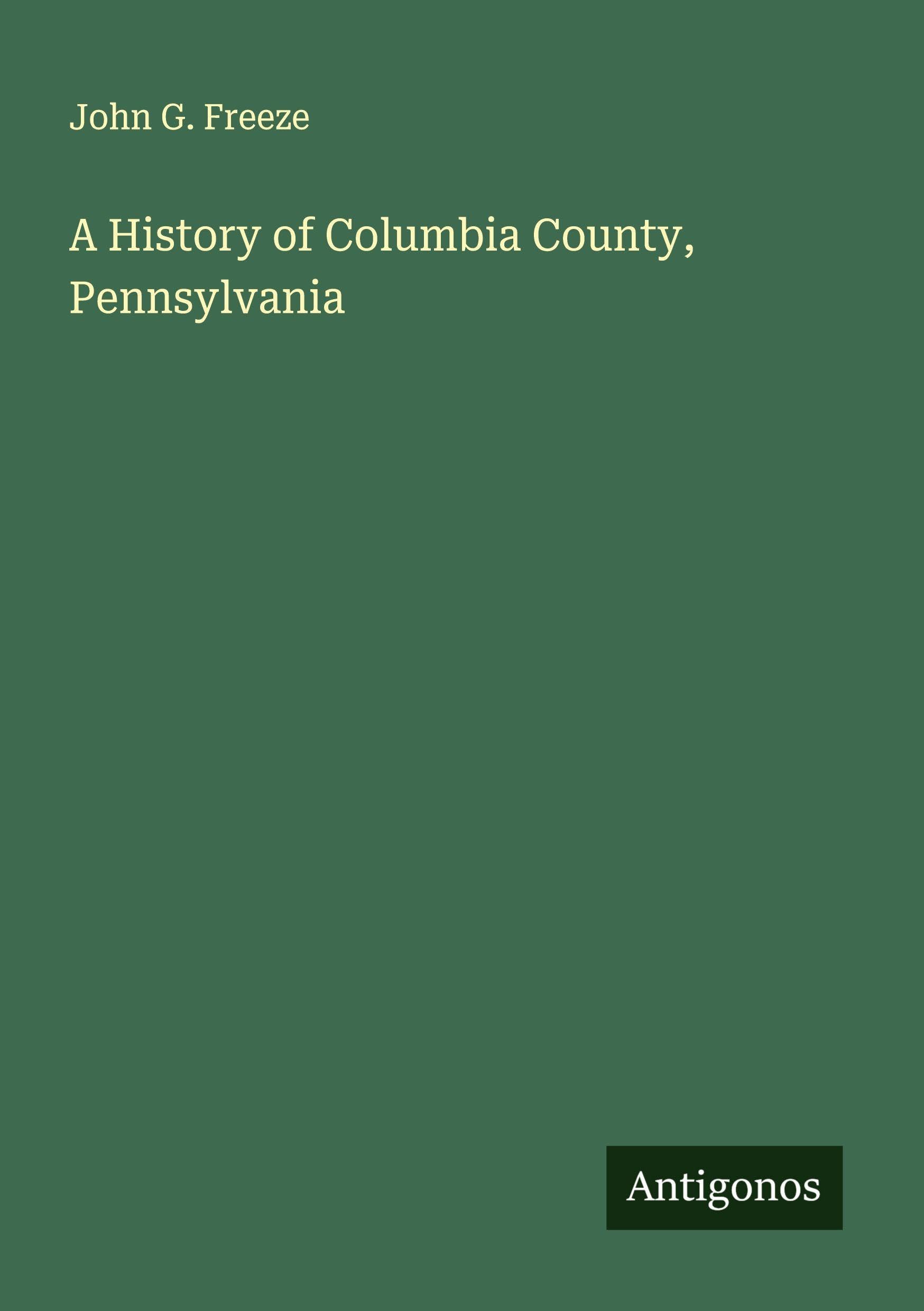 A History of Columbia County, Pennsylvania Classics