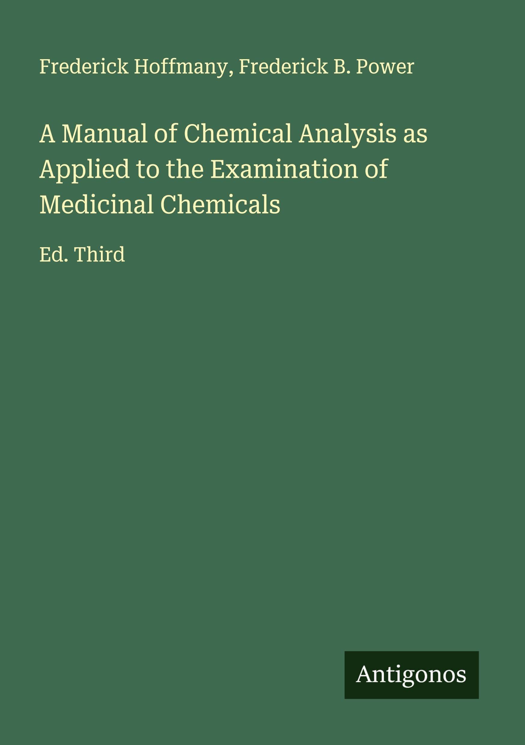 A Manual of Chemical Analysis as Applied to the Examination of Medicinal Chemicals Classics