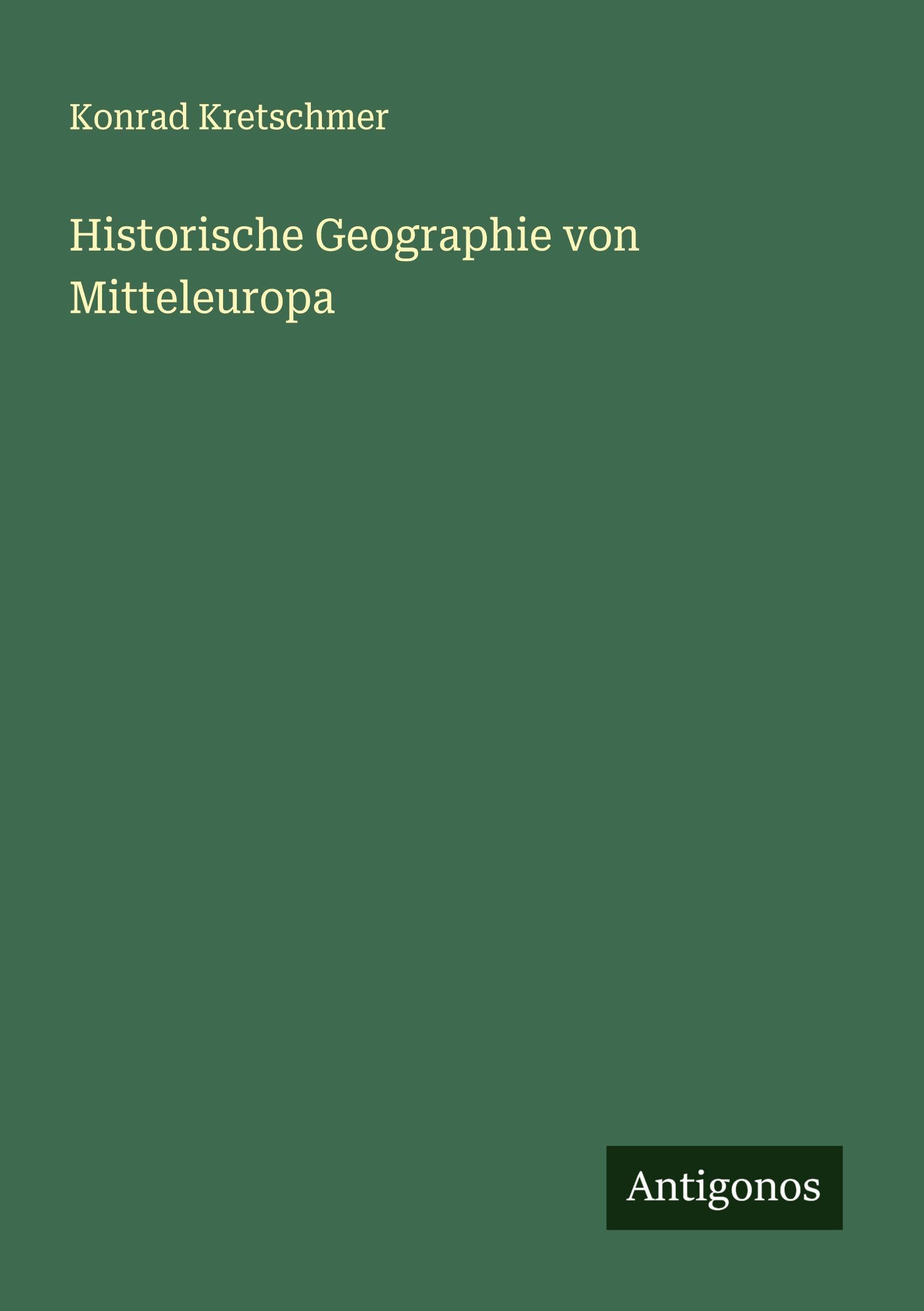 Historische Geographie von Mitteleuropa Classics