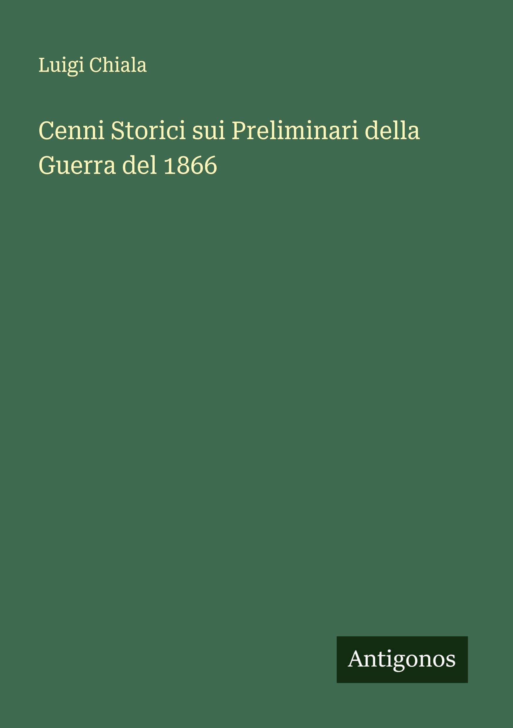 Cenni Storici sui Preliminari della Guerra del 1866 Classics