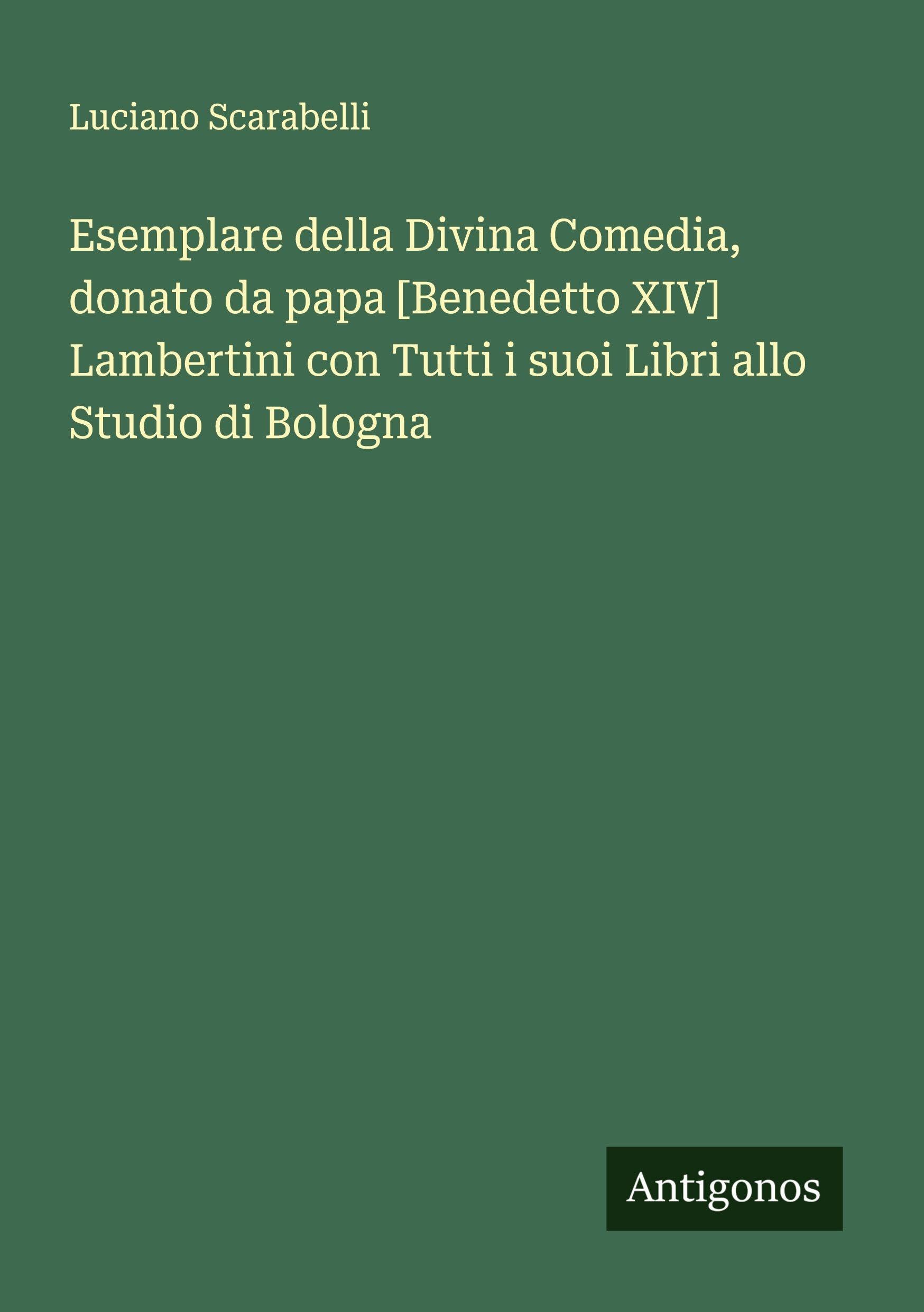 Esemplare della Divina Comedia, donato da papa [Benedetto XIV] Lambertini con Tutti i suoi Libri allo Studio di Bologna Classics