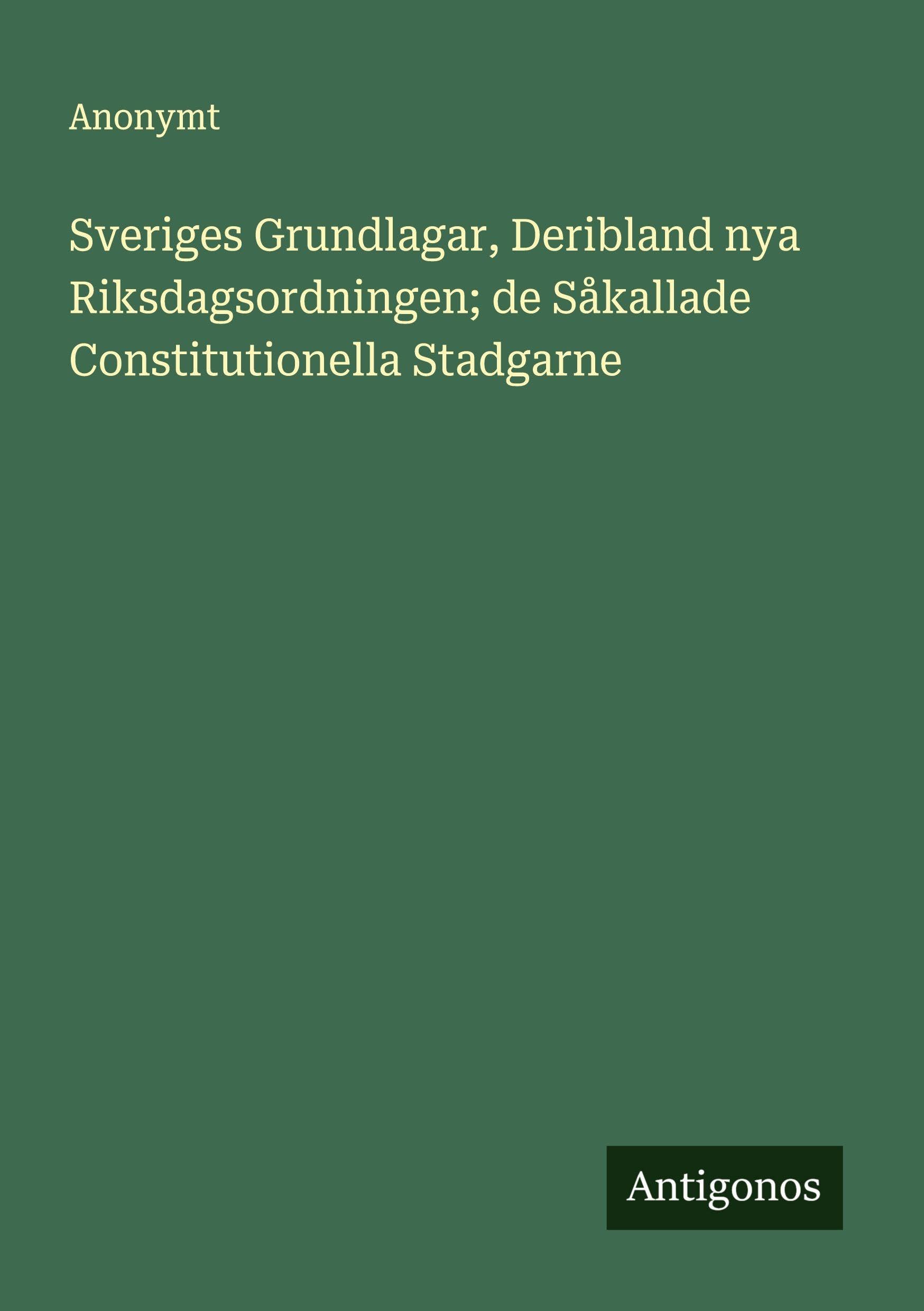 Sveriges Grundlagar, Deribland nya Riksdagsordningen; de Såkallade Constitutionella Stadgarne Classics