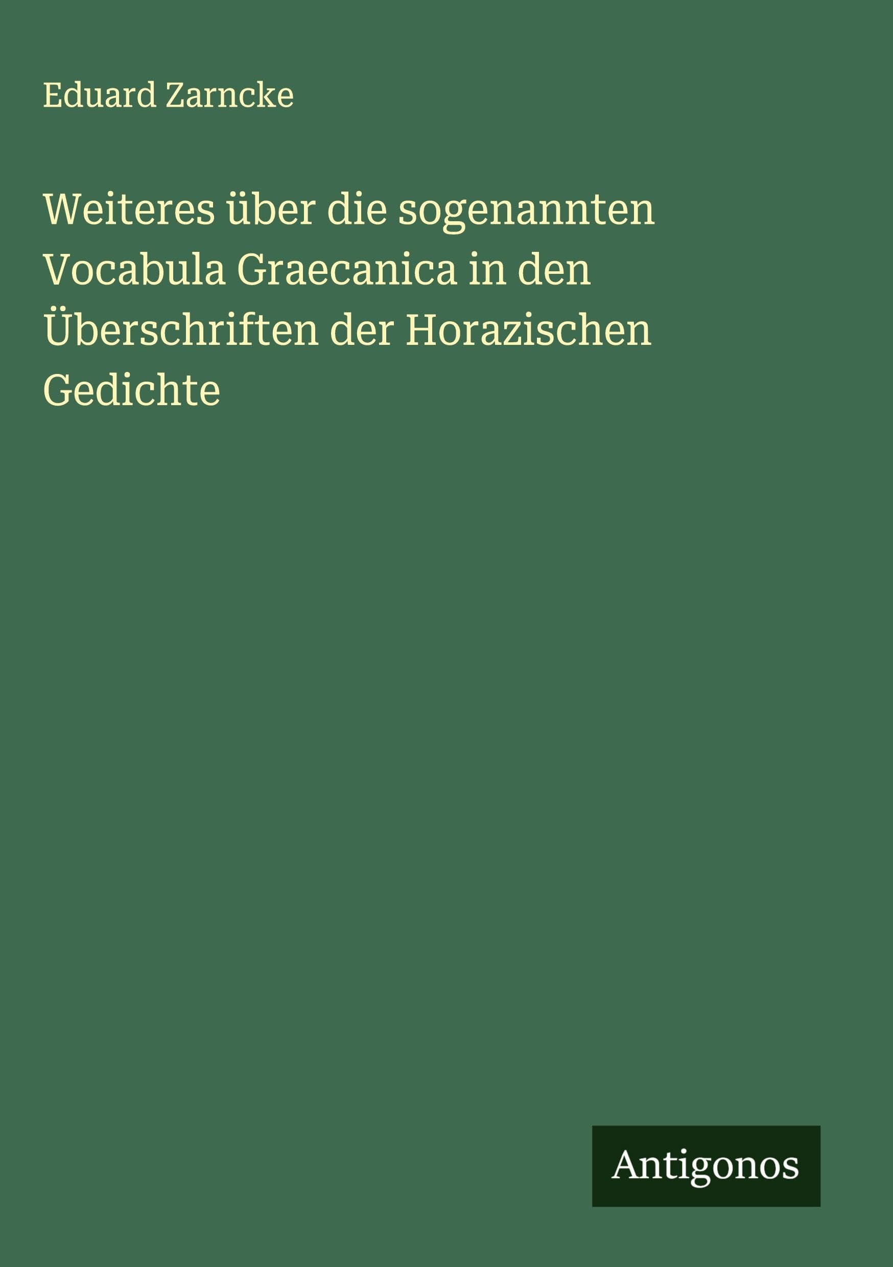 Weiteres über die sogenannten Vocabula Graecanica in den Überschriften der Horazischen Gedichte Classics