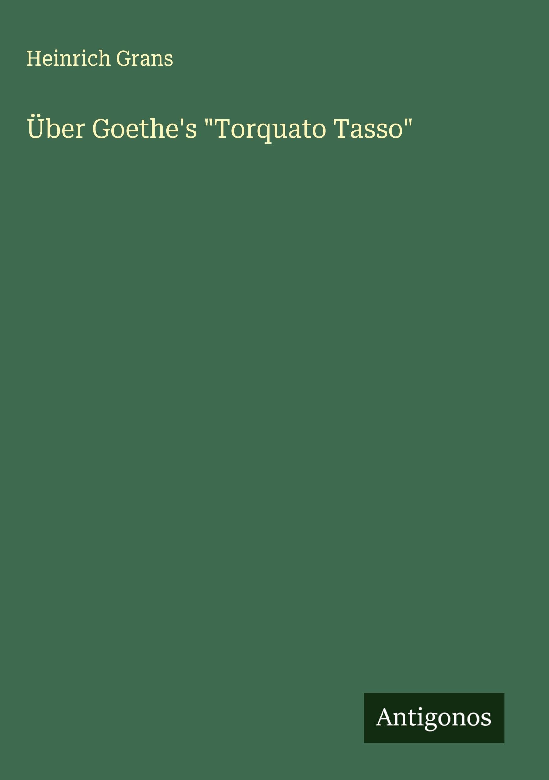 Über Goethe's "Torquato Tasso" Classics