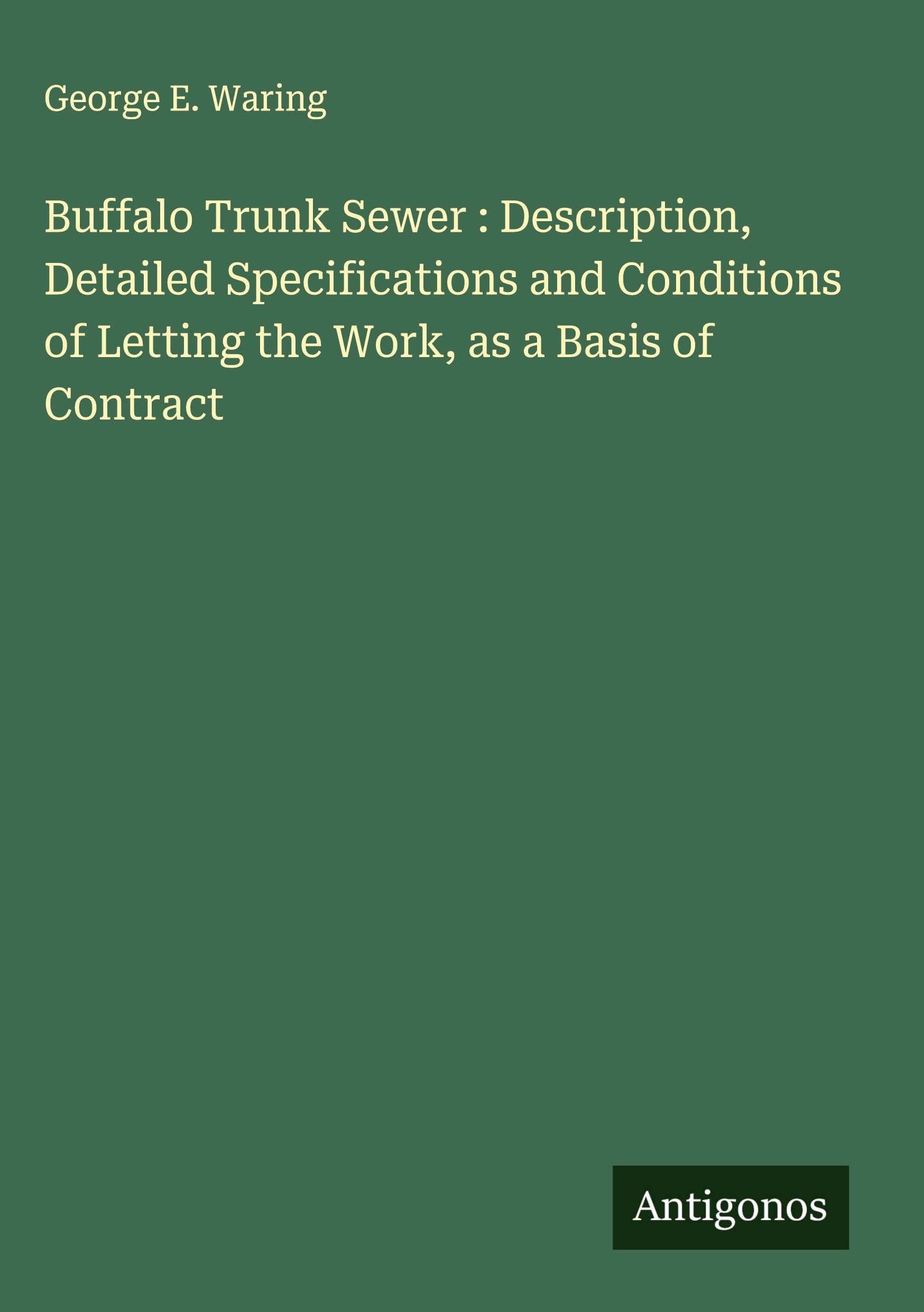 Buffalo Trunk Sewer : Description, Detailed Specifications and Conditions of Letting the Work, as a Basis of Contract Classics