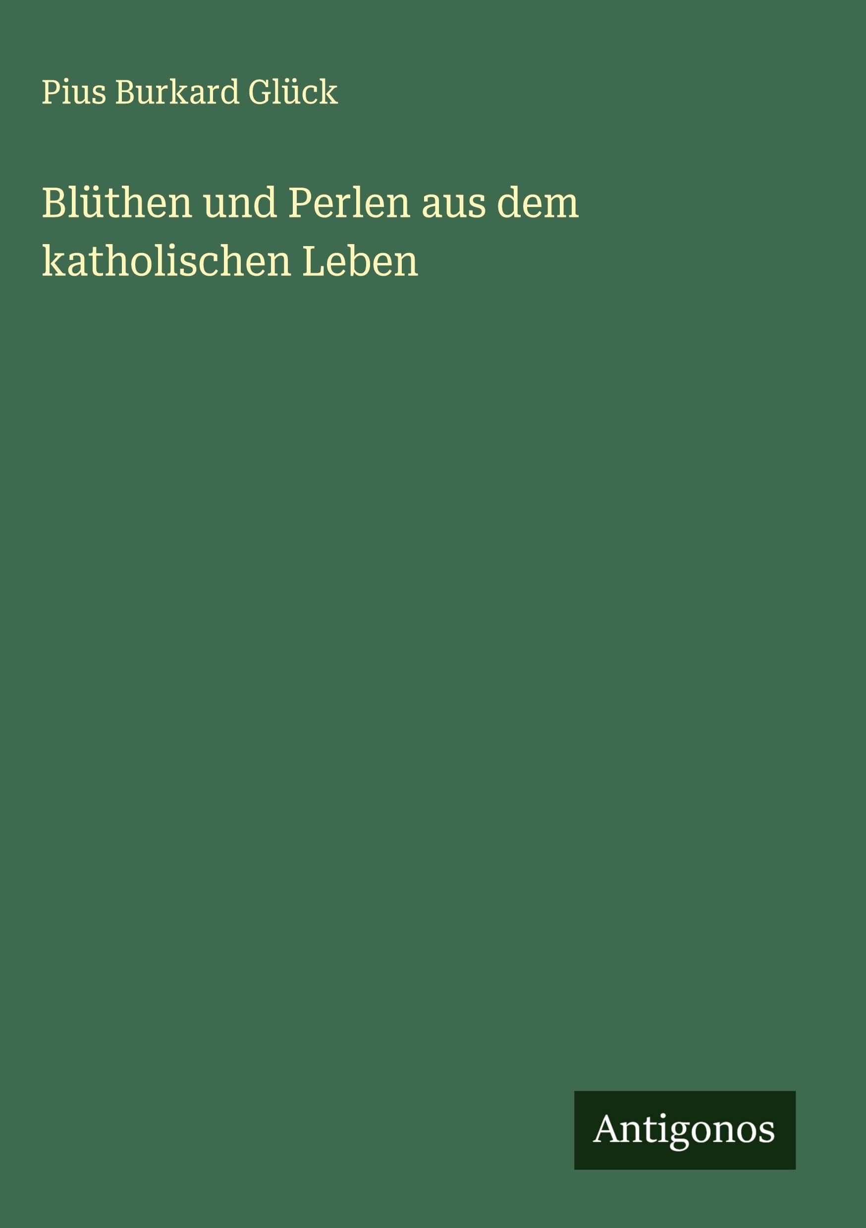 Blüthen und Perlen aus dem katholischen Leben Classics