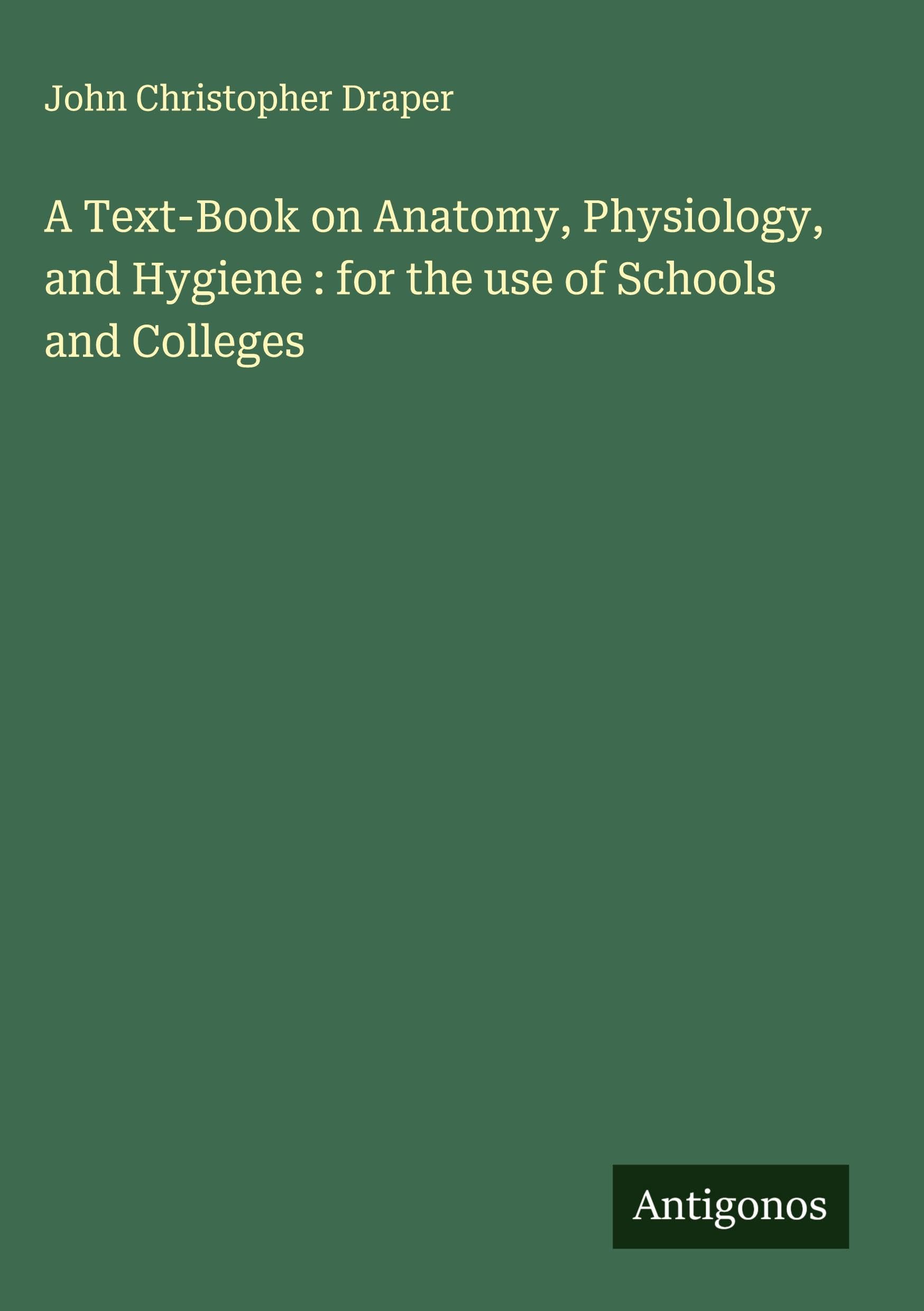 A Text-Book on Anatomy, Physiology, and Hygiene : for the use of Schools and Colleges Classics