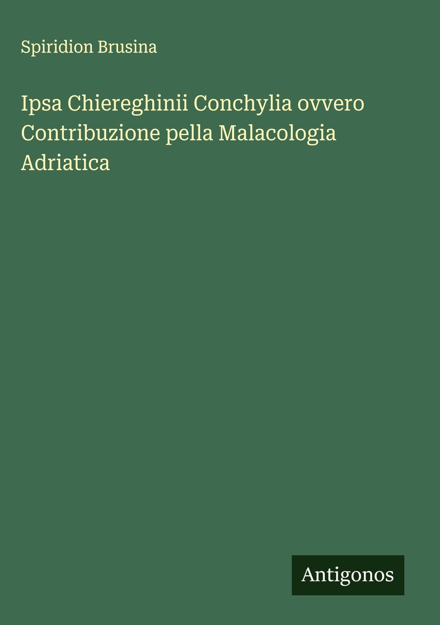 Ipsa Chiereghinii Conchylia ovvero Contribuzione pella Malacologia Adriatica Classics