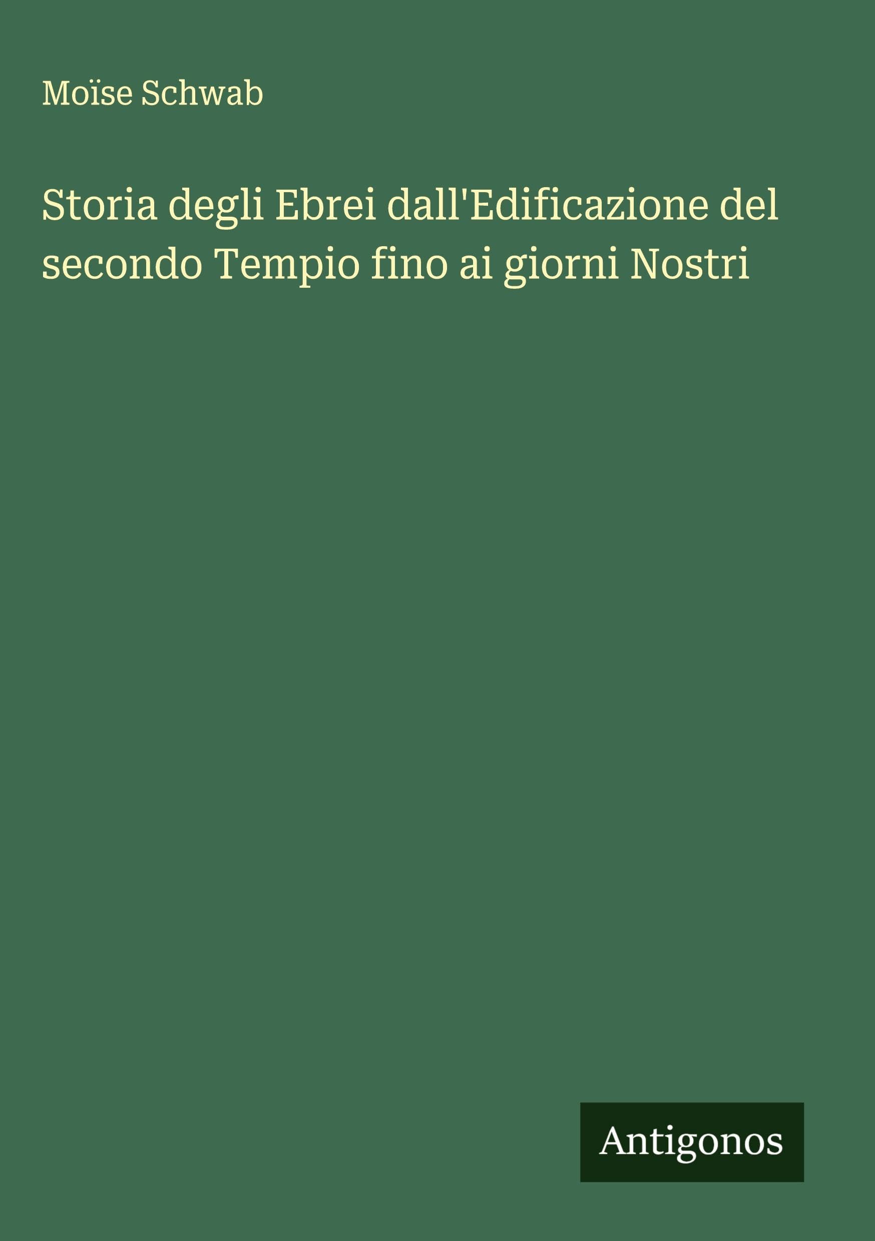 Storia degli Ebrei dall'Edificazione del secondo Tempio fino ai giorni Nostri Classics