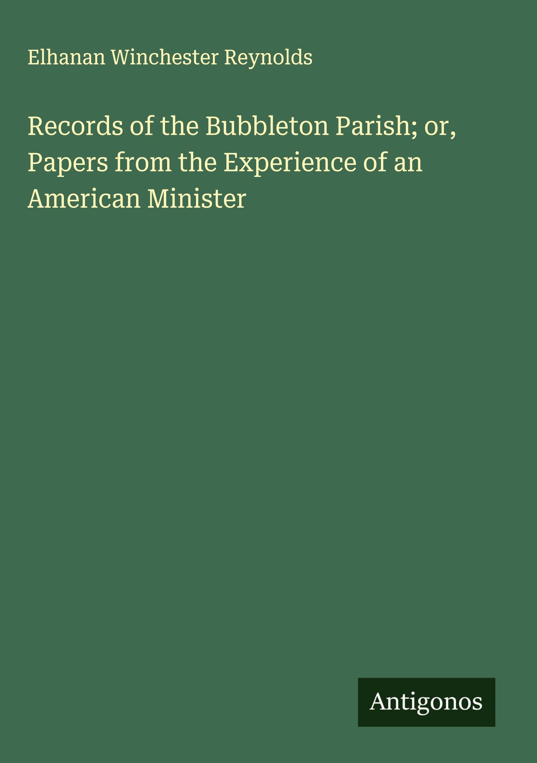 Records of the Bubbleton Parish; or, Papers from the Experience of an American Minister Classics