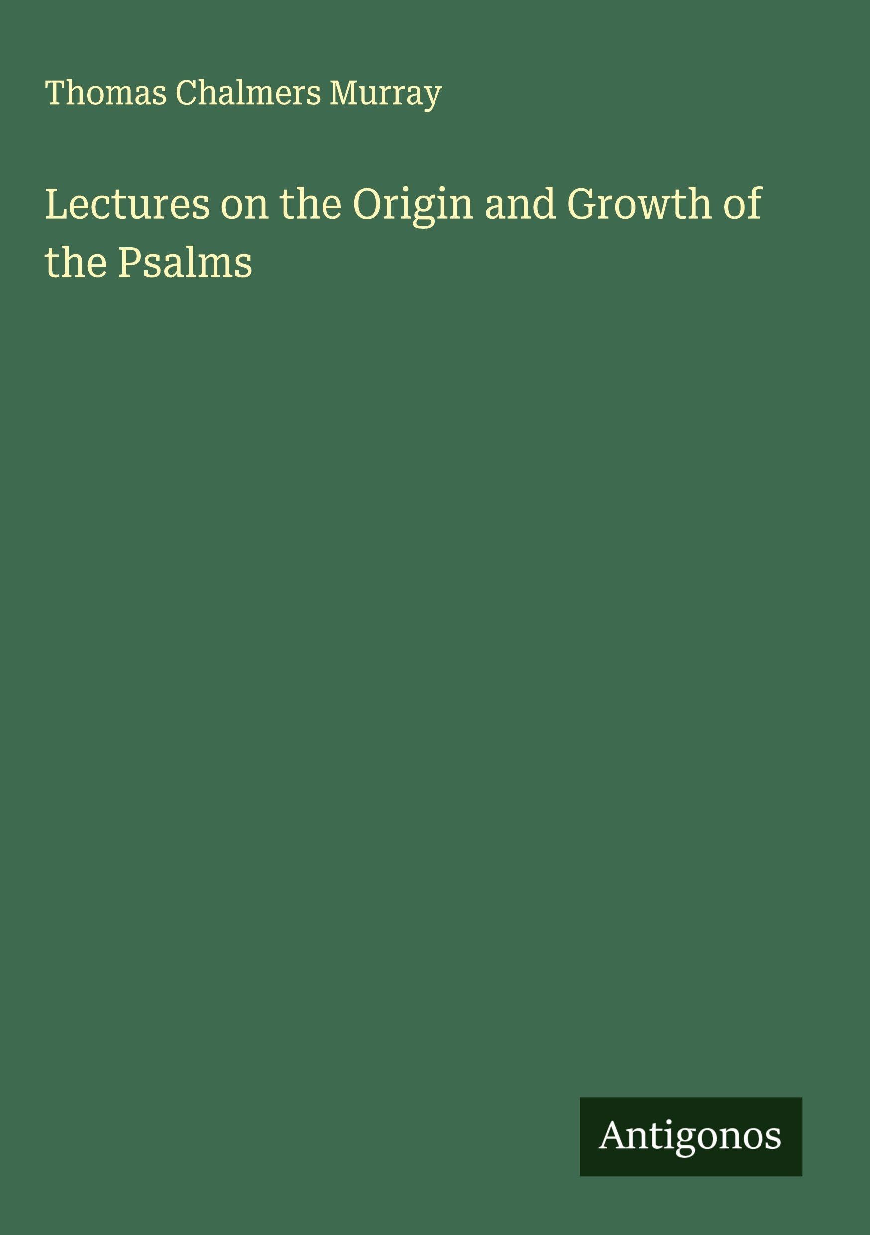 Lectures on the Origin and Growth of the Psalms Classics