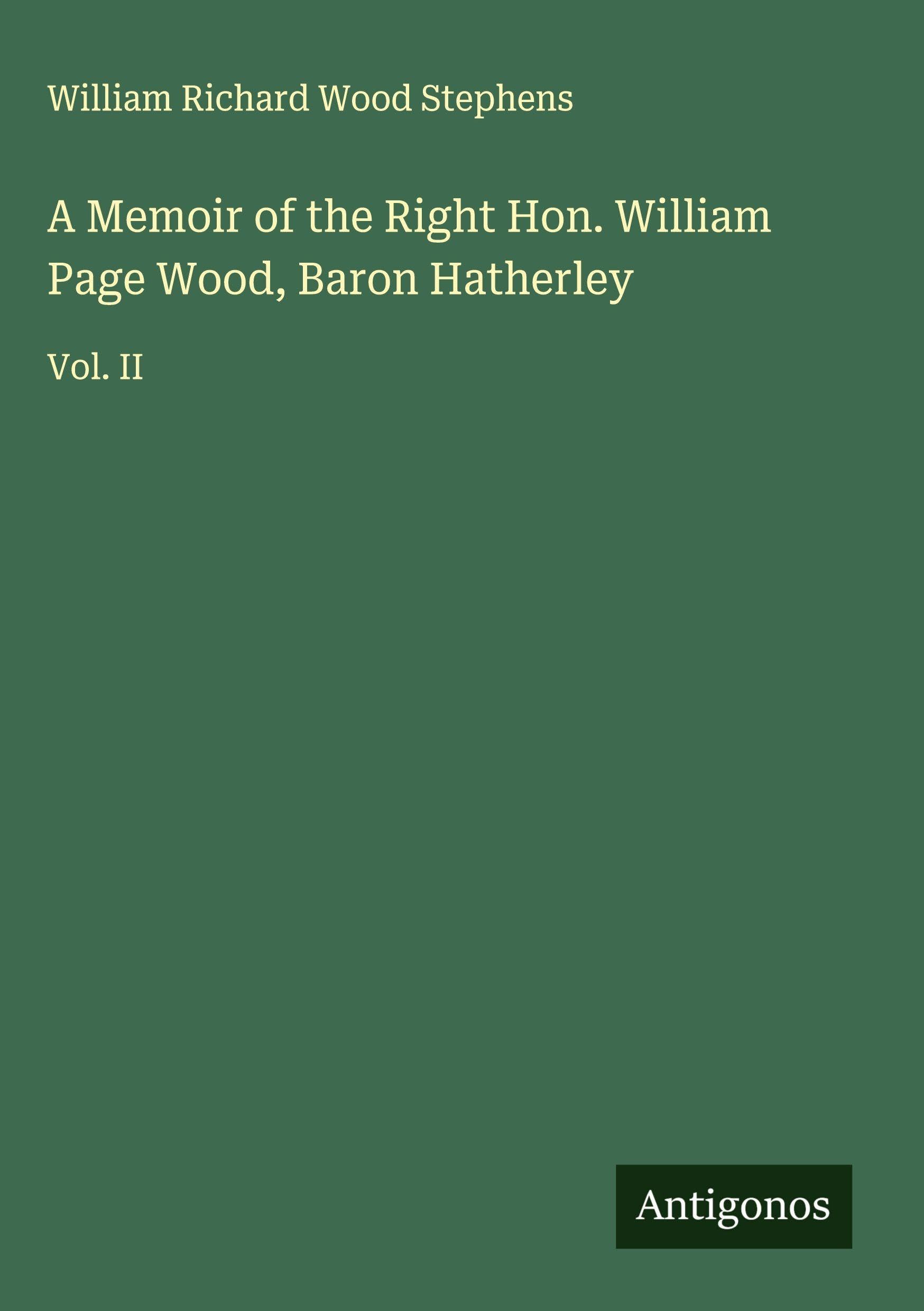 A Memoir of the Right Hon. William Page Wood, Baron Hatherley Classics