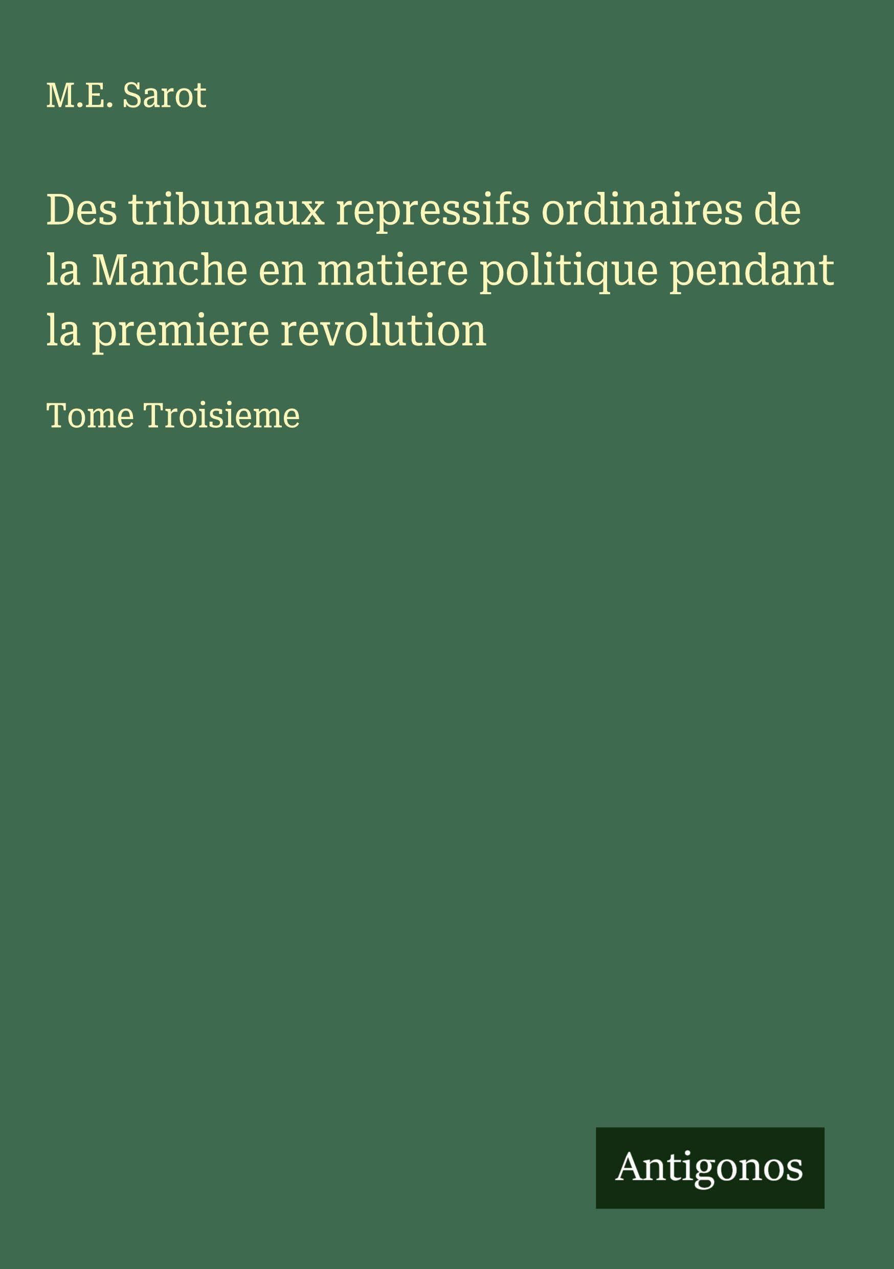 Des tribunaux repressifs ordinaires de la Manche en matiere politique pendant la premiere revolution Classics