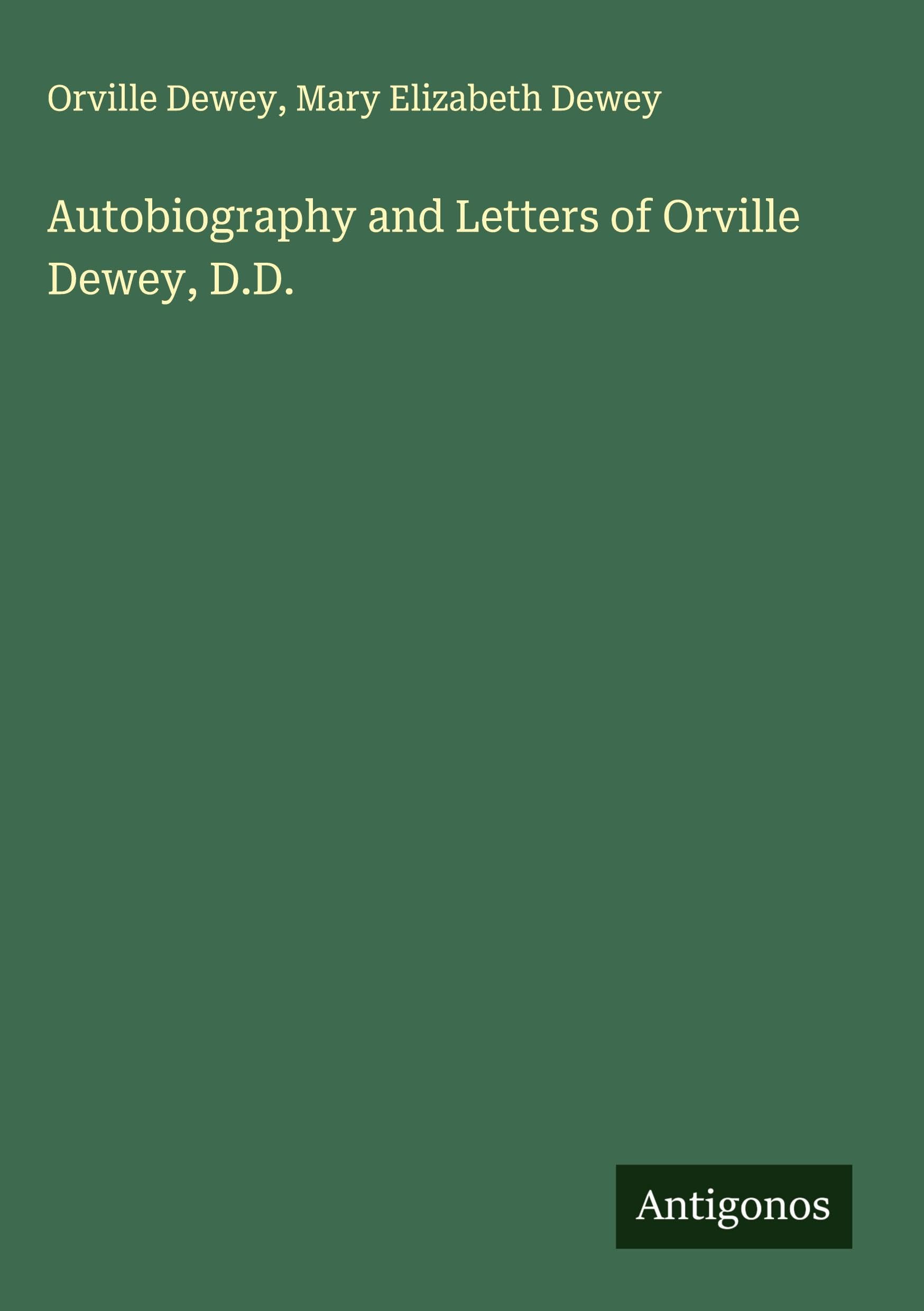 Autobiography and Letters of Orville Dewey, D.D. Classics
