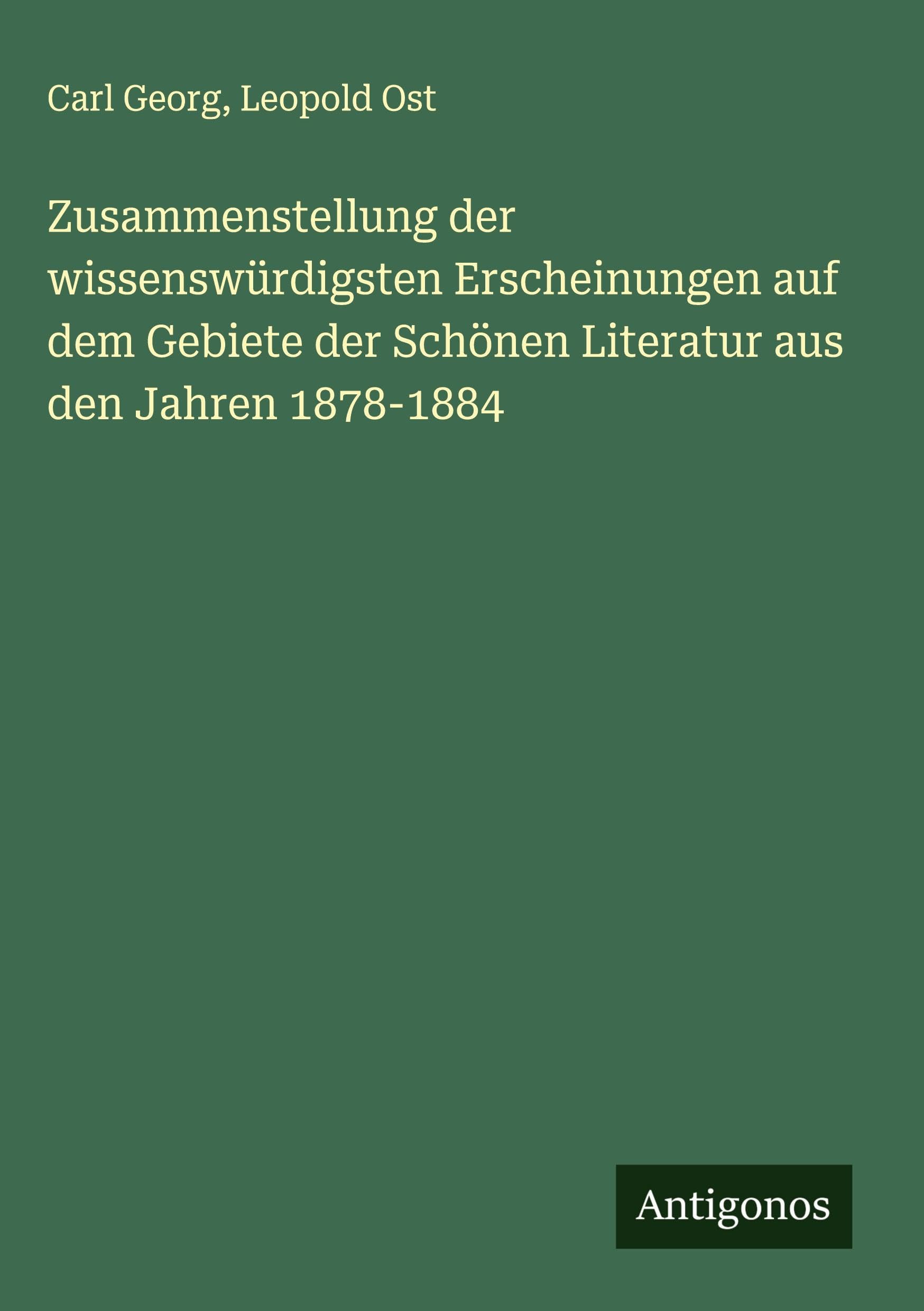 Zusammenstellung der wissenswürdigsten Erscheinungen auf dem Gebiete der Schönen Literatur aus den Jahren 1878-1884 Classics