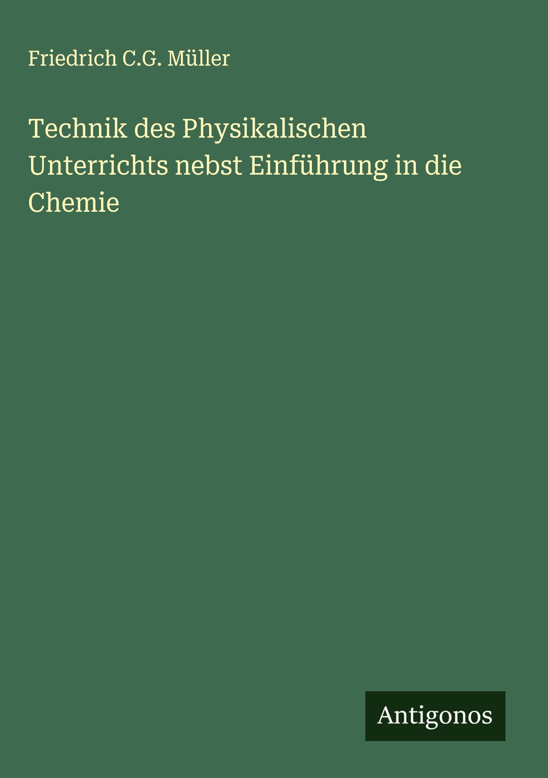 Technik des Physikalischen Unterrichts nebst Einführung in die Chemie Classics