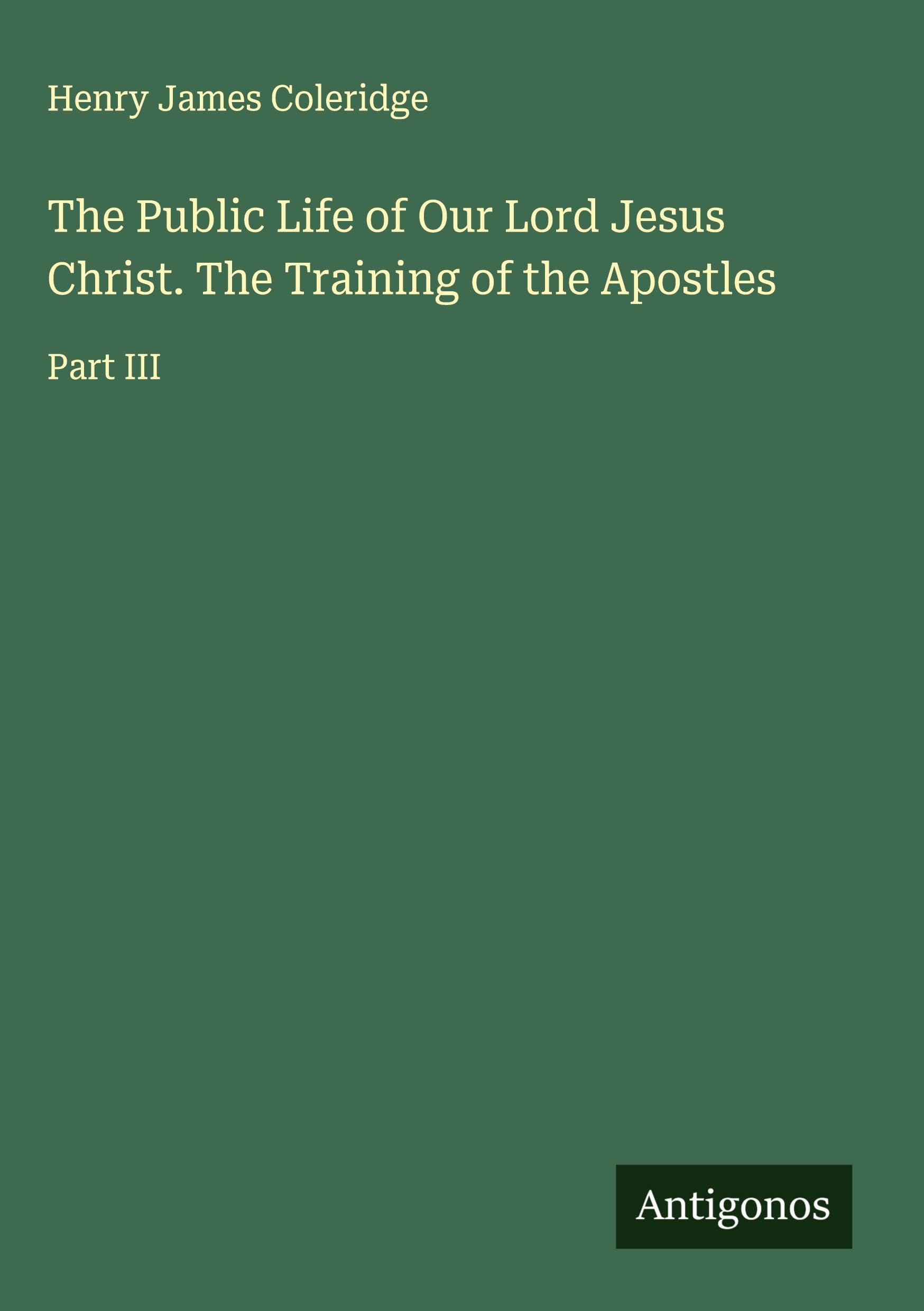 The Public Life of Our Lord Jesus Christ. The Training of the Apostles Classics