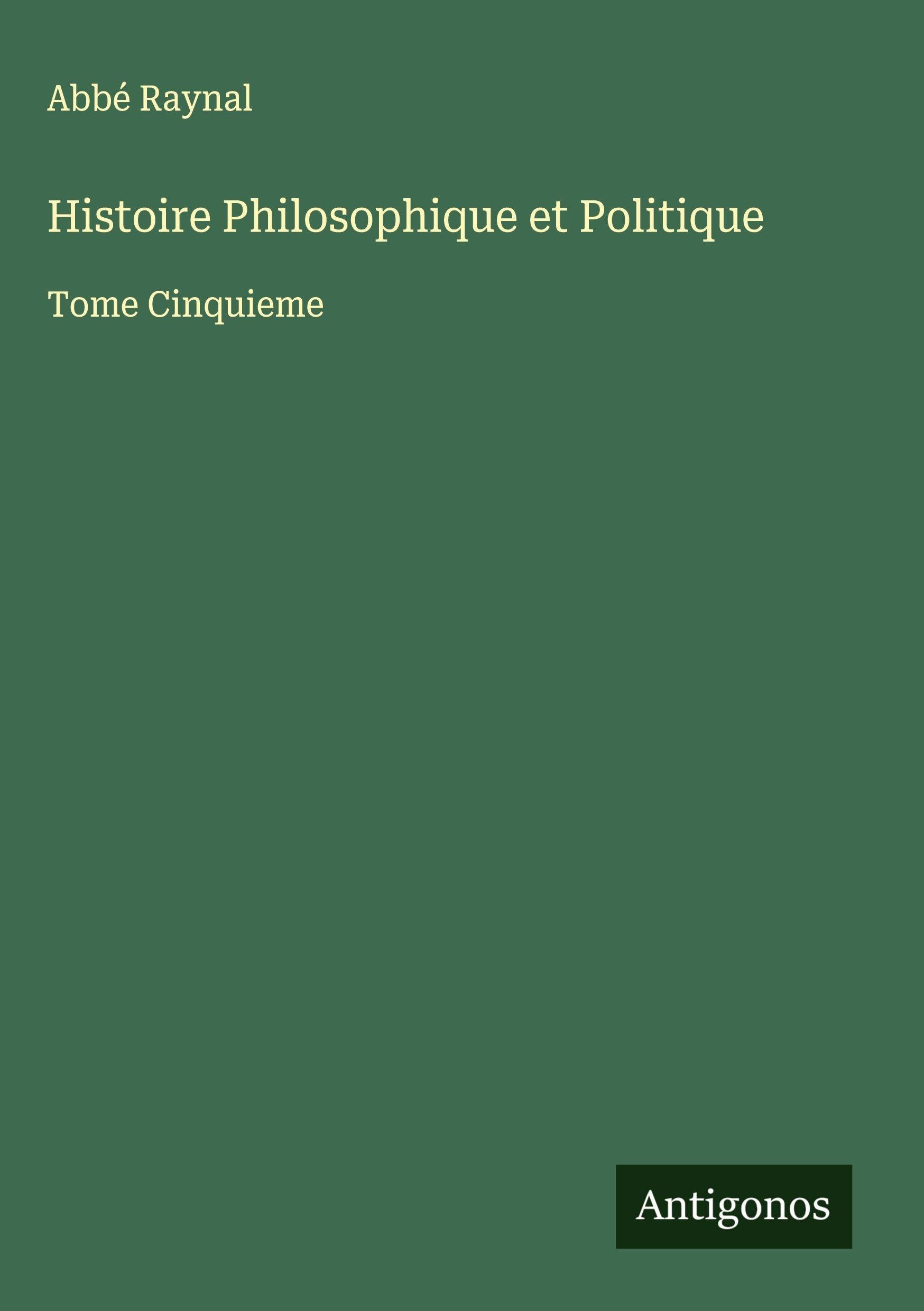 Histoire Philosophique et Politique Classics
