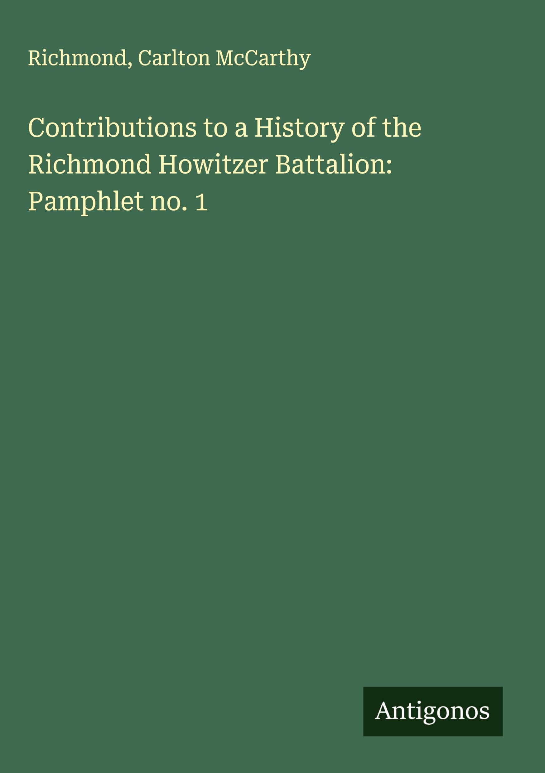 Contributions to a History of the Richmond Howitzer Battalion: Pamphlet no. 1 Classics