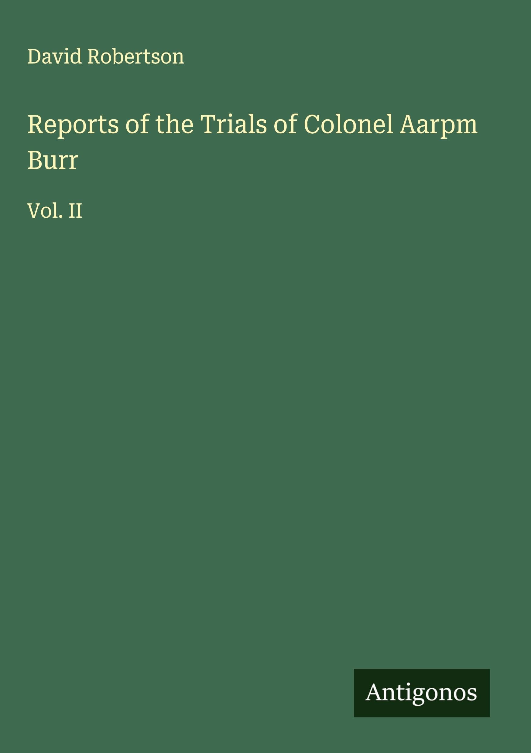 Reports of the Trials of Colonel Aarpm Burr Classics