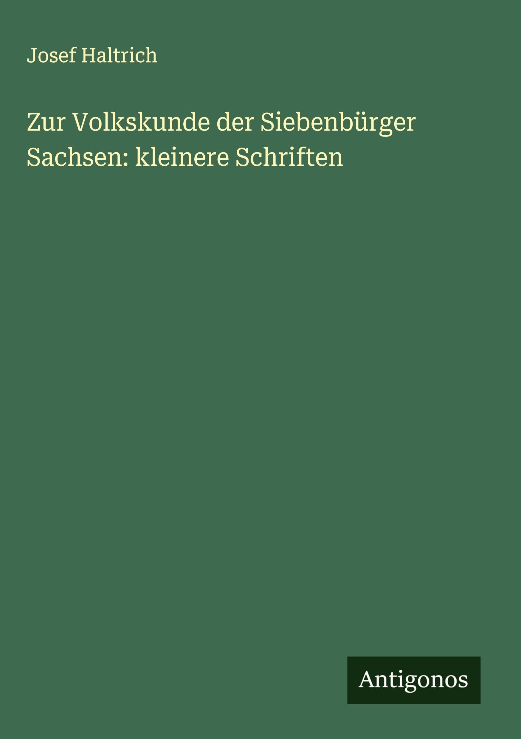 Zur Volkskunde der Siebenbürger Sachsen: kleinere Schriften Classics