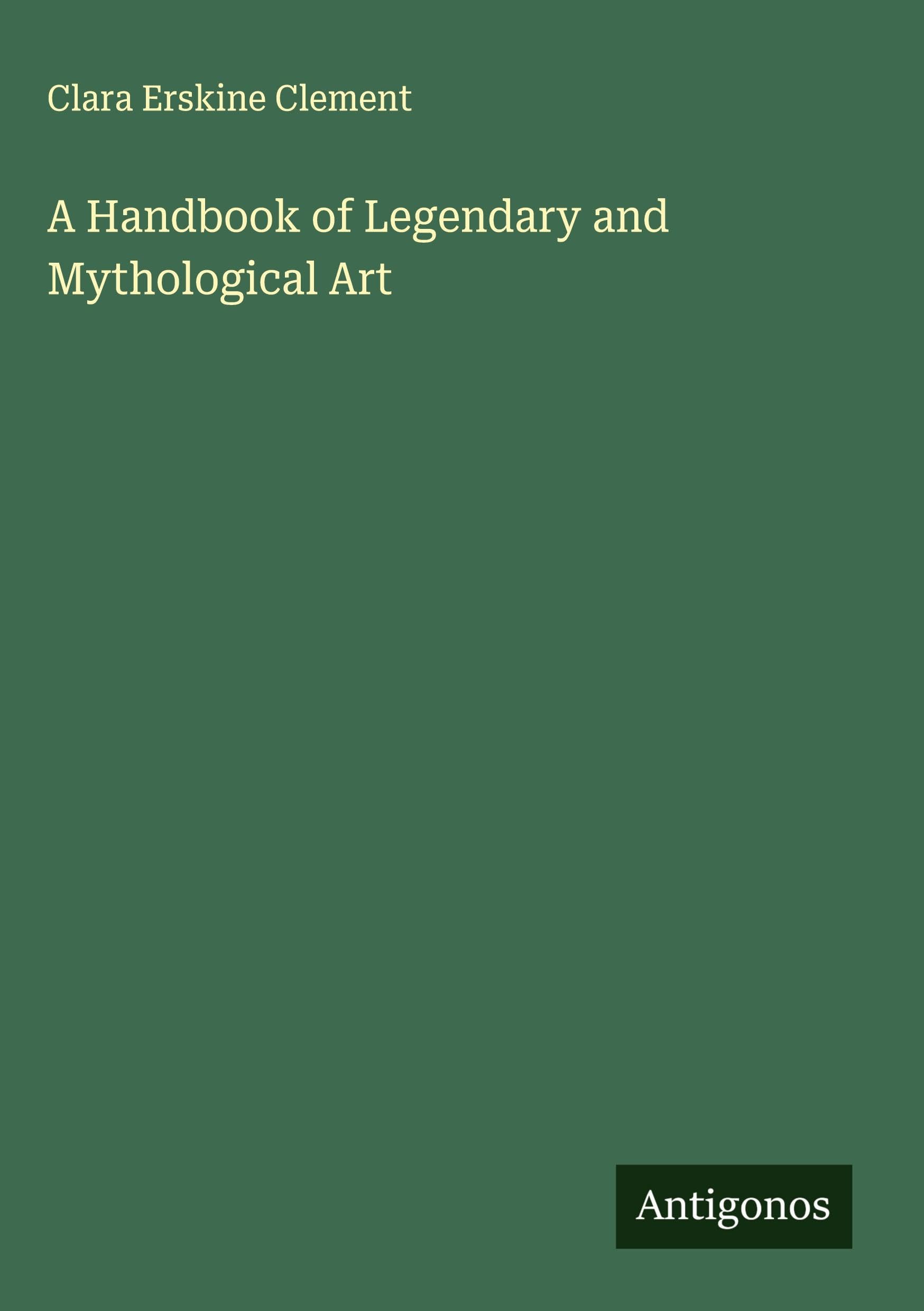 A Handbook of Legendary and Mythological Art Classics