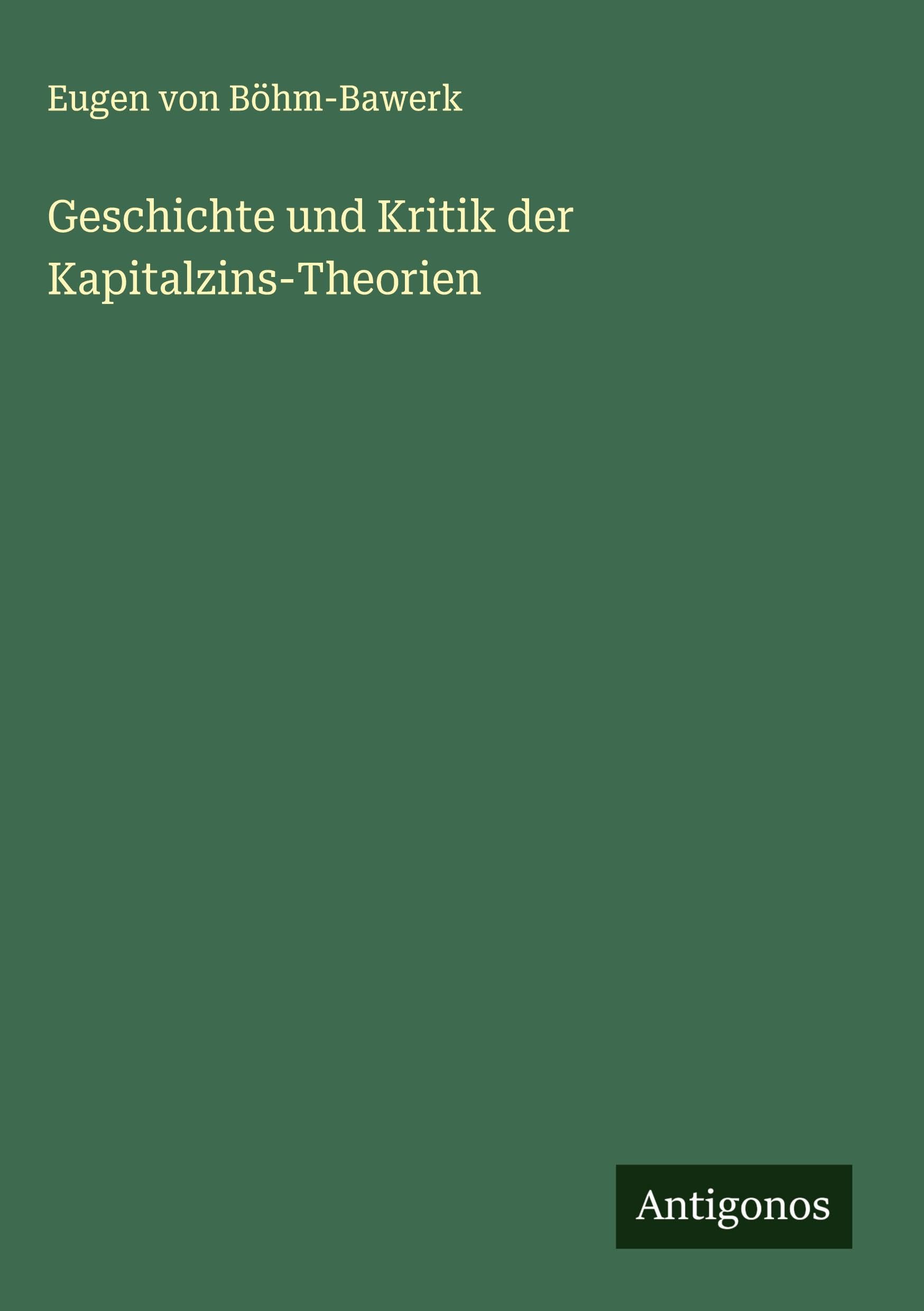 Geschichte und Kritik der Kapitalzins-Theorien Classics