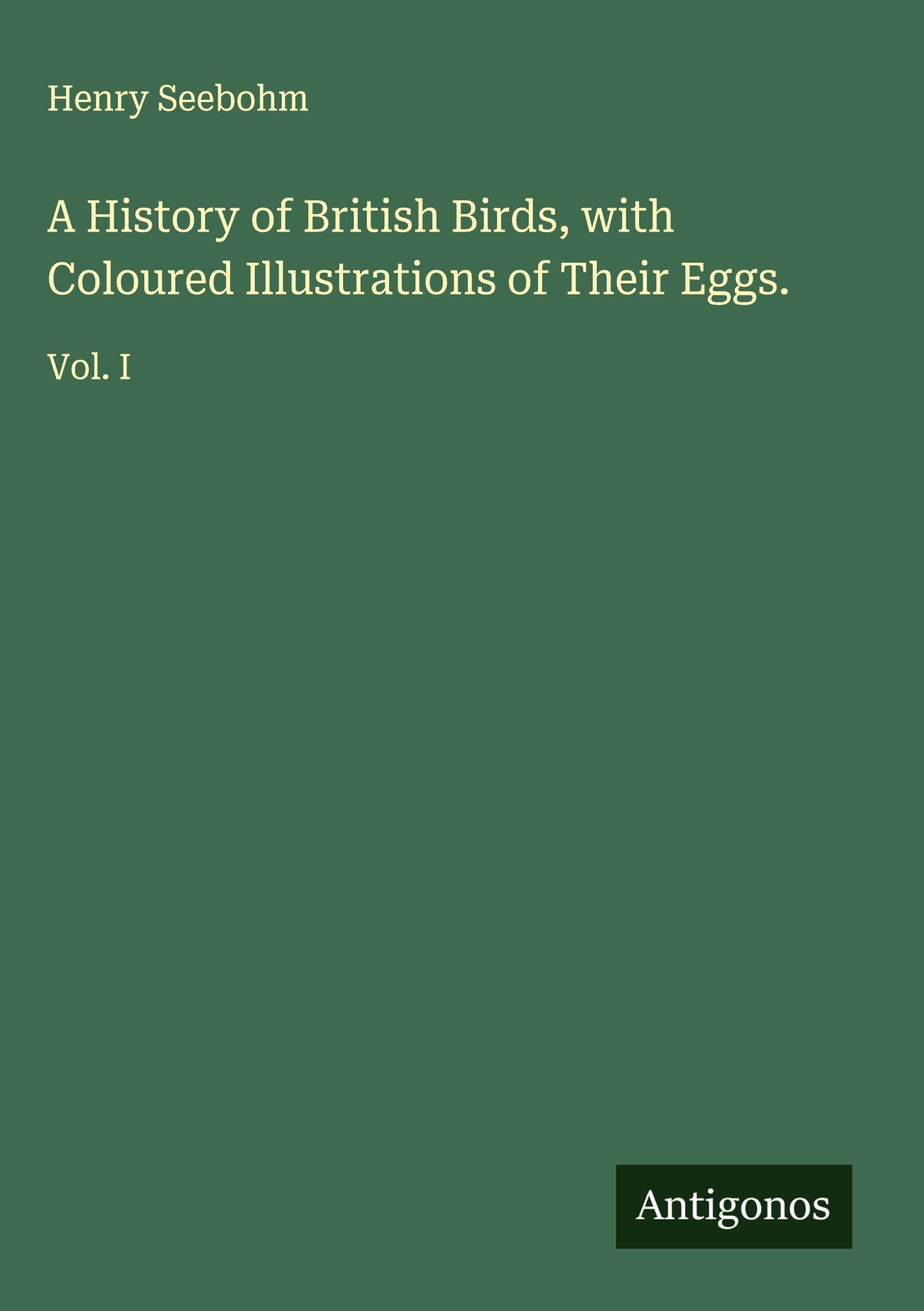 A History of British Birds, with Coloured Illustrations of Their Eggs. Classics