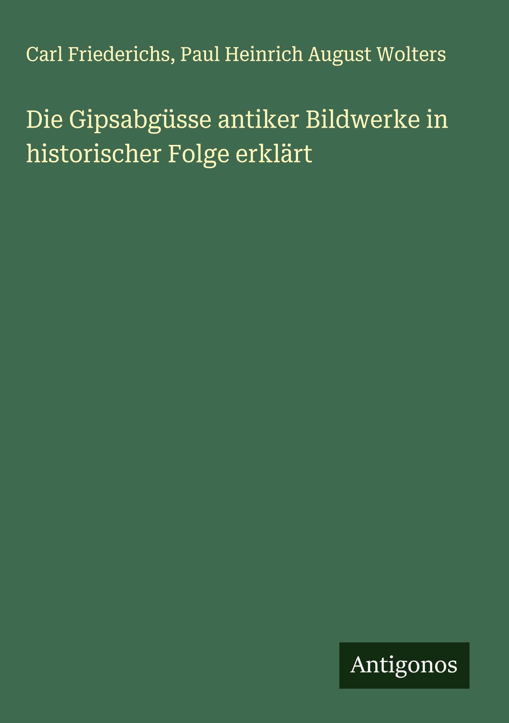 Die Gipsabgüsse antiker Bildwerke in historischer Folge erklärt Classics