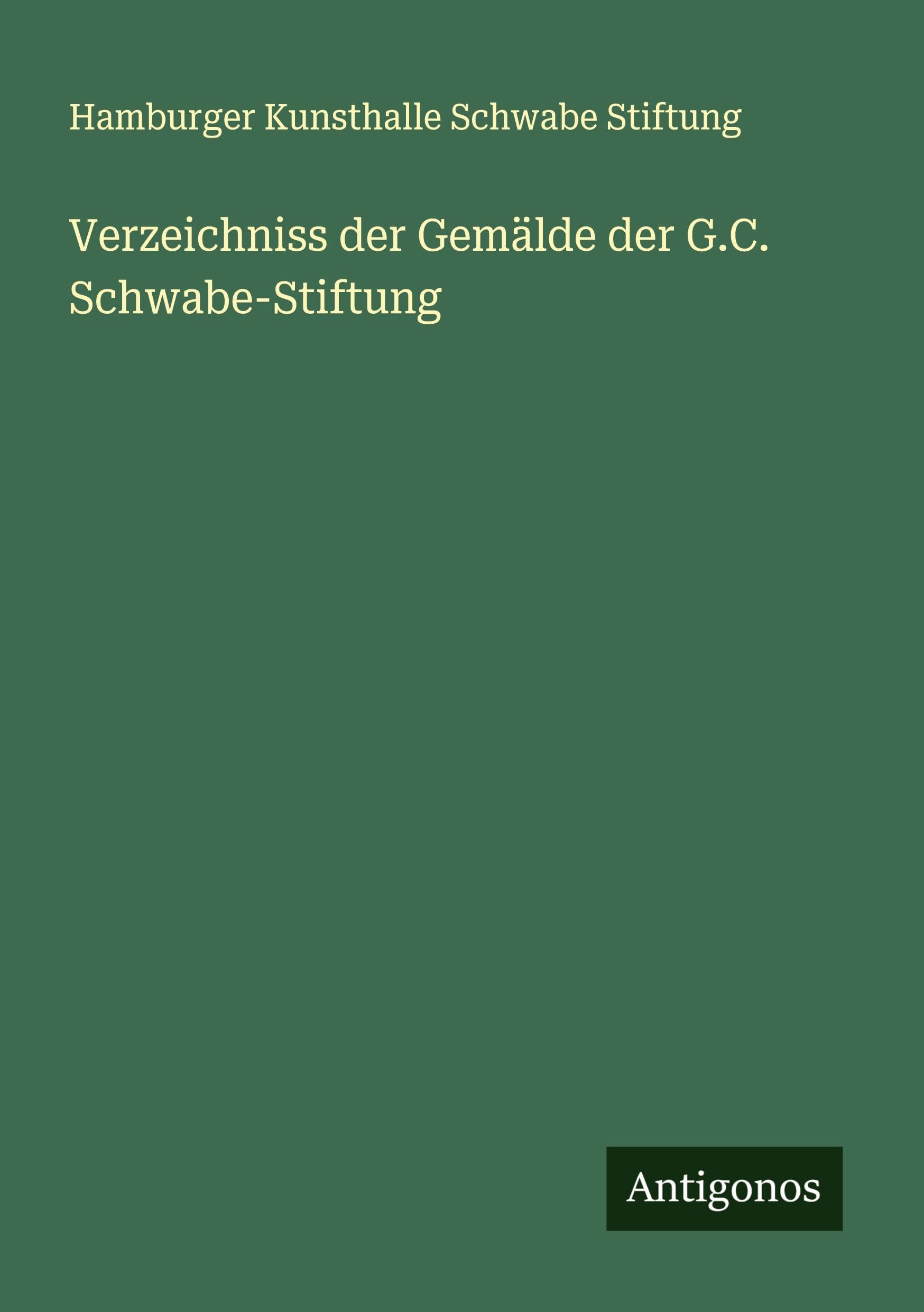 Verzeichniss der Gemälde der G.C. Schwabe-Stiftung Classics